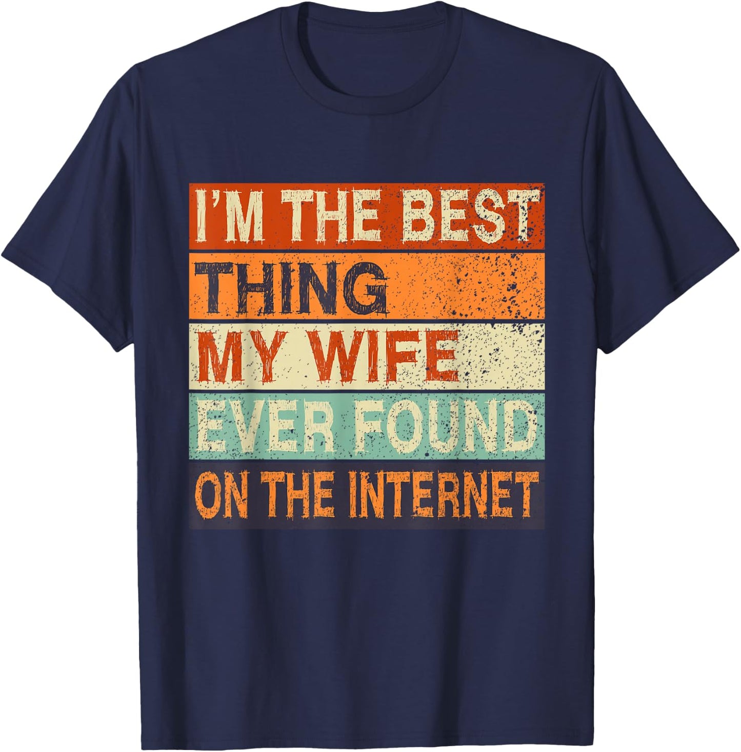Online Dating Husband Wife Met Online Valentines I'm The Best Thing My Wife Ever Found On The Internet Black Cotton 65% Polyester 35% Classic Fit Short Sleeve Size Small T-Shirt - T-Shirt | Navy