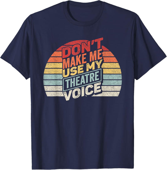 Vintage Retro Don't Make Me Use My Theatre Voice T-Shirt - T-Shirt | Navy