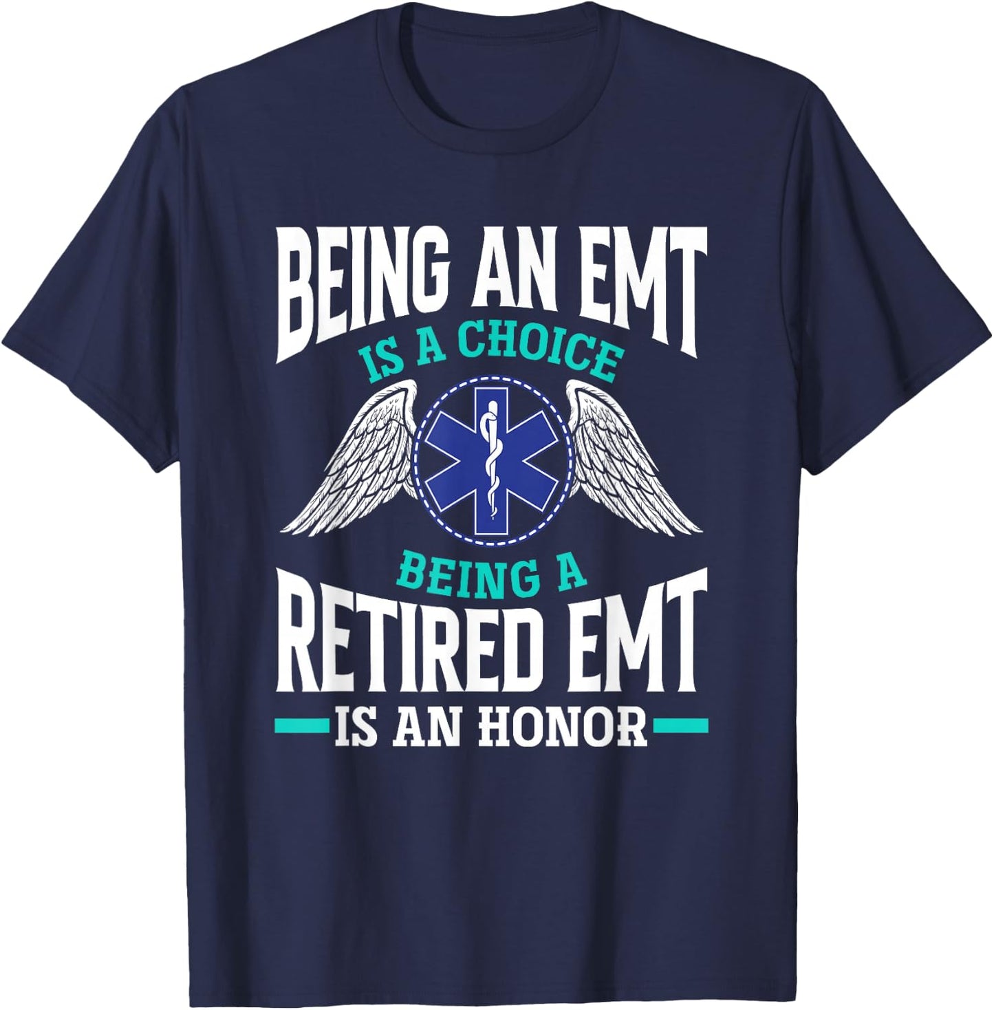 Being An EMT Is A Choice Retired EMT Is An Honor Funny EMT T-Shirt - T-Shirt | Navy