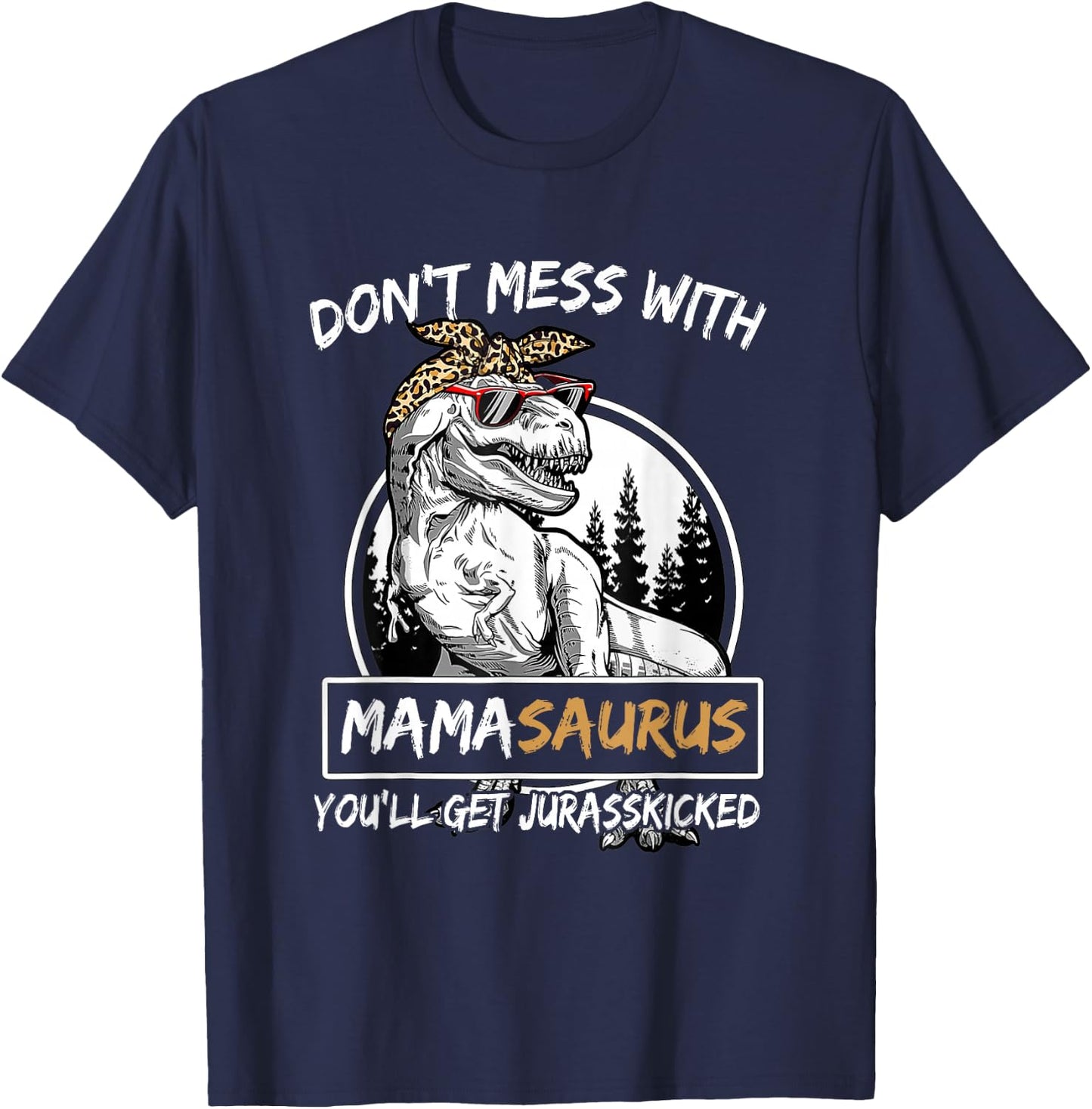 Don't Mess With Mamasaurus You'll Get Jurasskicked T-Shirt - T-Shirt | Navy