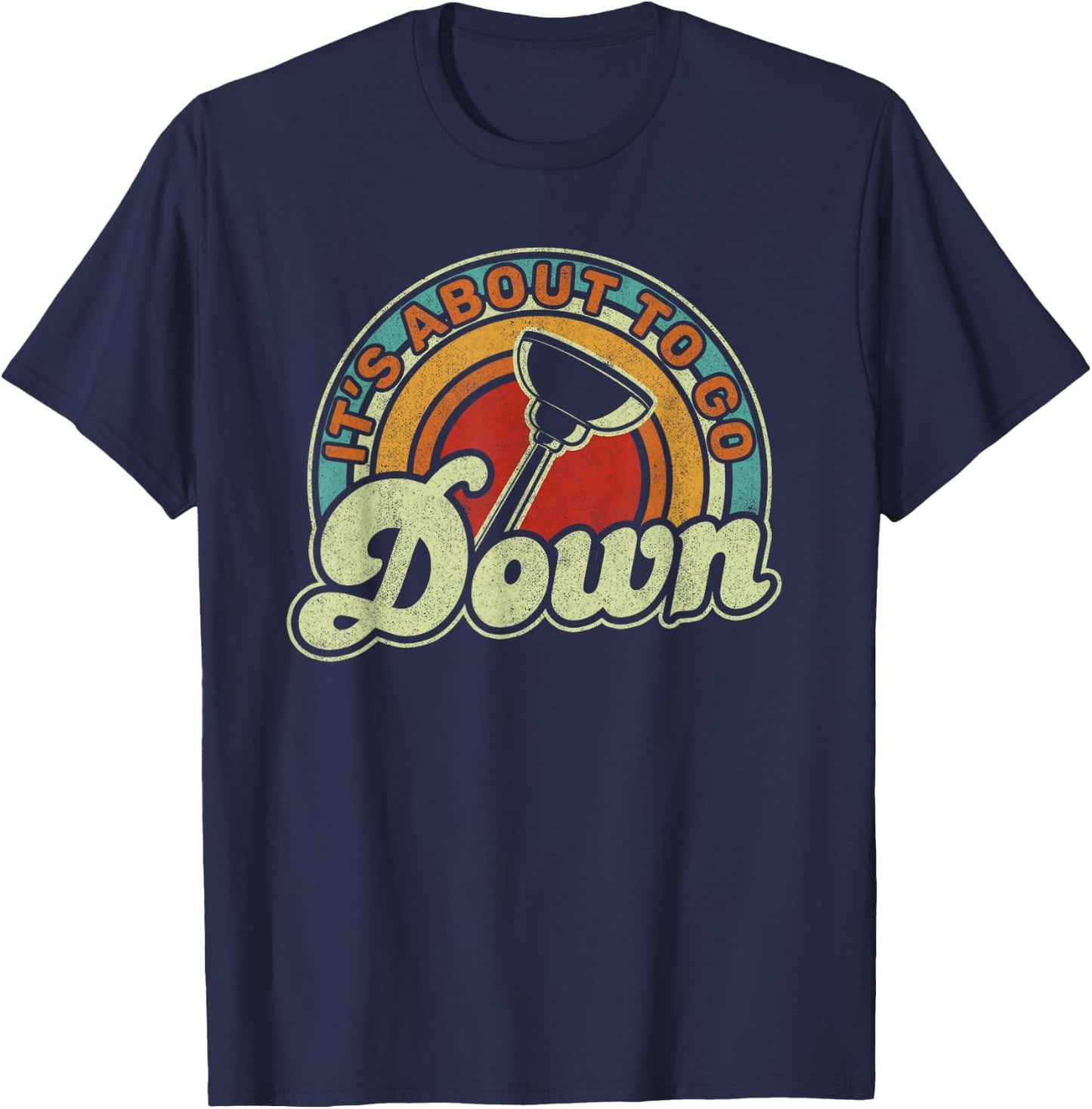 It's About To Go Down Toilet Plunger Funny Plumber T-Shirt - T-Shirt | Navy