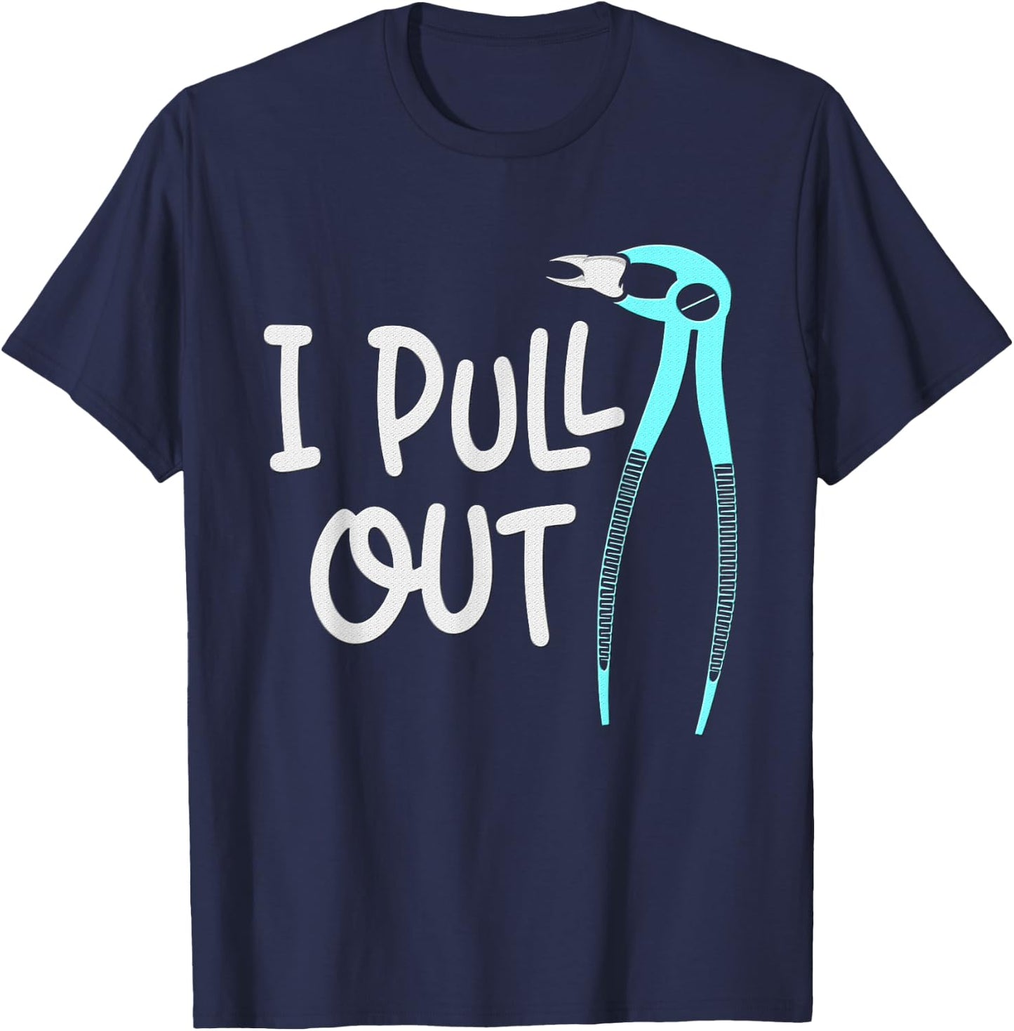 I Pull Out Dentists Tooth Dentistry Teeth Dentist T-Shirt - T-Shirt | Navy