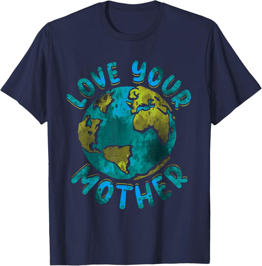 Love Your Mother Earth Day Environmental Awareness T-Shirt - T-Shirt | Navy