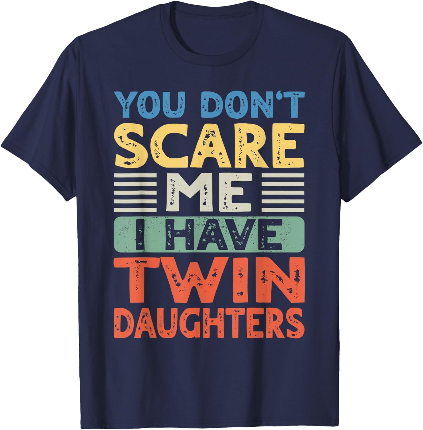 You Don't Scare Me I Have Twin Daughters Mom Dad Women Men T-Shirt - T-Shirt | Navy
