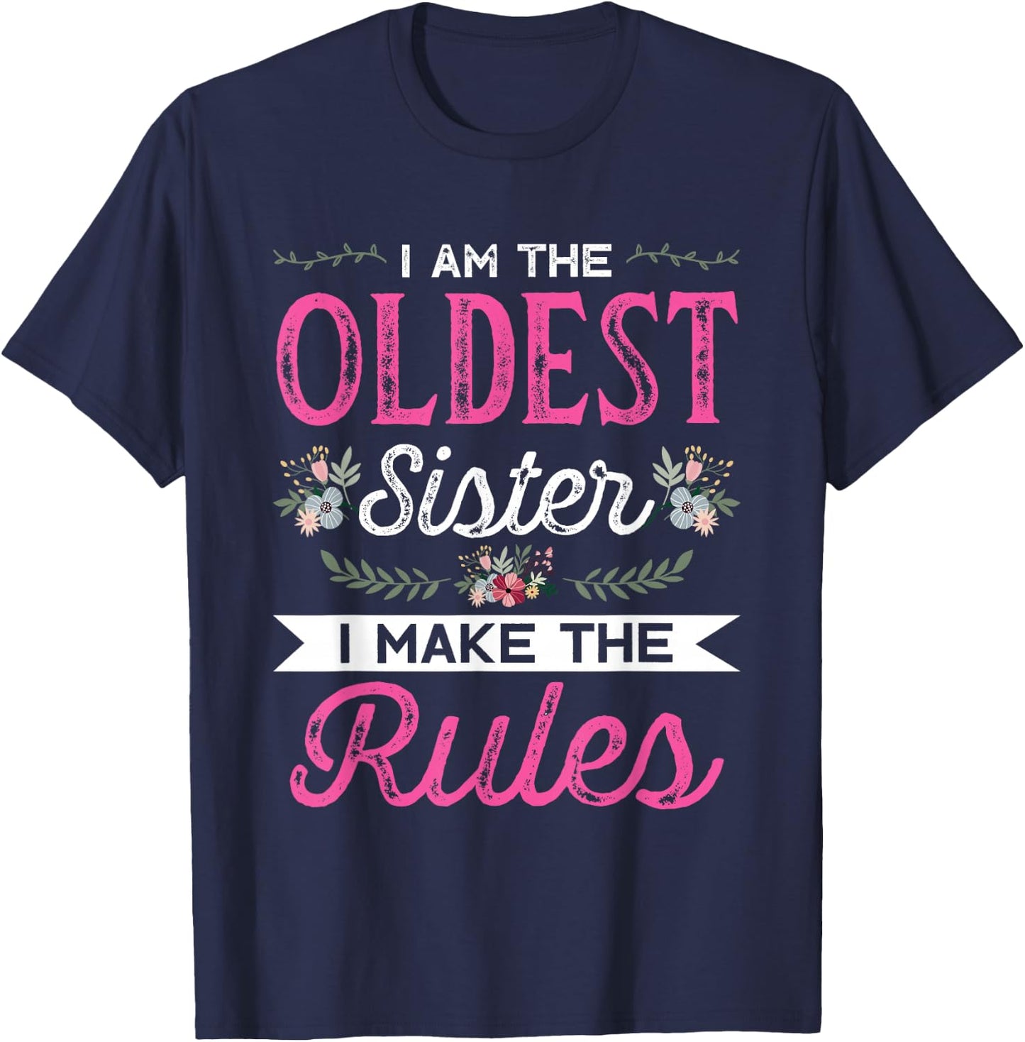 I am the Oldest Sister I make the Rules Sister Brother Gift T-Shirt - T-Shirt | Navy