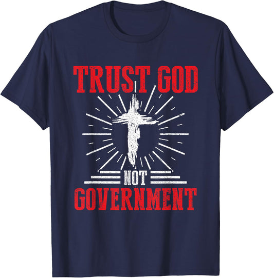 Trust God Not Government Anti Government Political Worshiper T-Shirt - T-Shirt | Navy