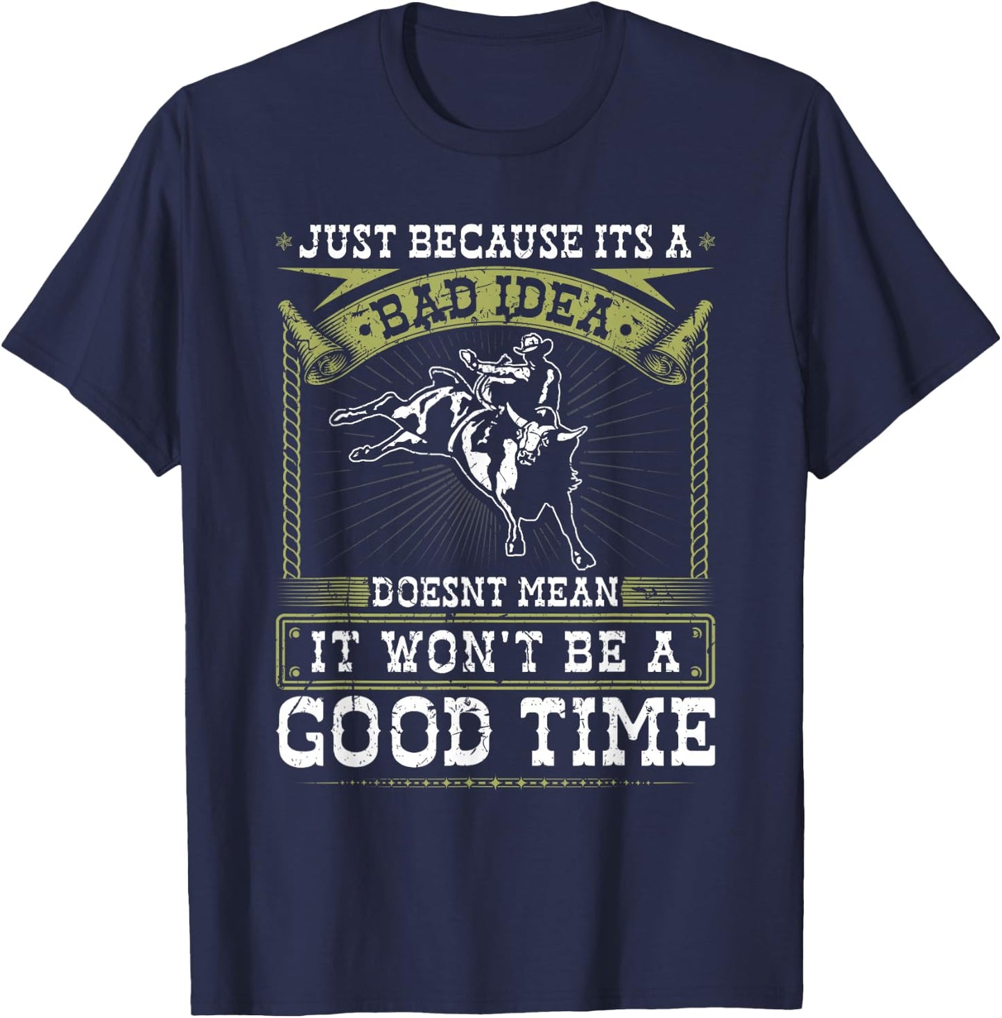 Jaripeos Bullriding Gear Wild West Country Outfits Bull Riding Bad Idea Good Time Rodeo Quote Bull Rider T-Shirt - T-Shirt | Navy