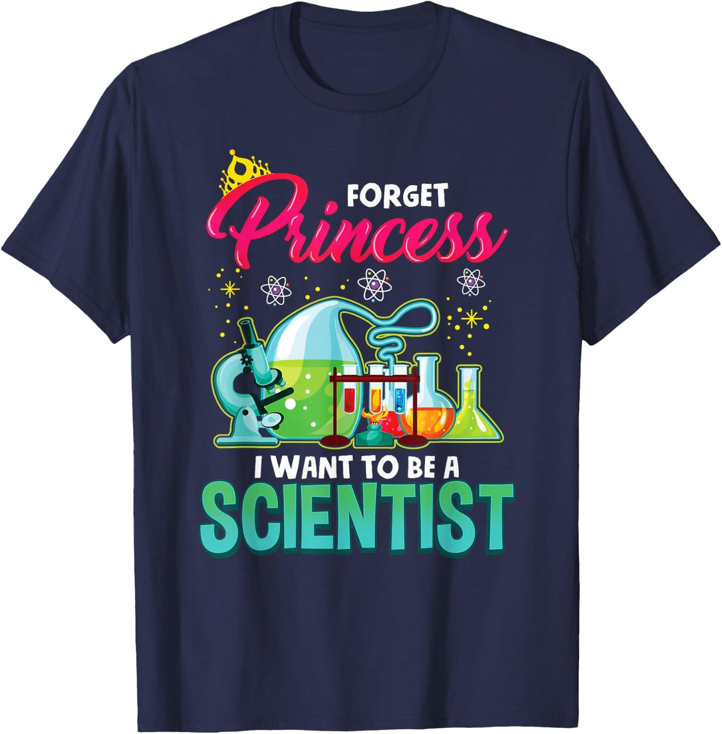 Science Shirt Forget Princess I Want To Be A Scientist Gift T-Shirt - T-Shirt | Navy