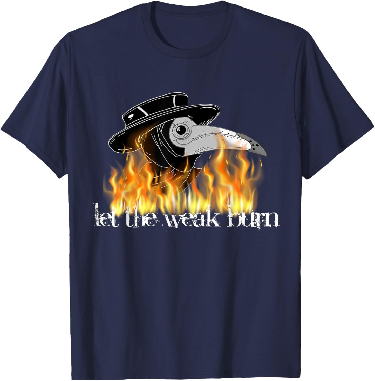 Plague doctor mask let the weak burn shirt medieval fantasy T-Shirt - T-Shirt | Navy