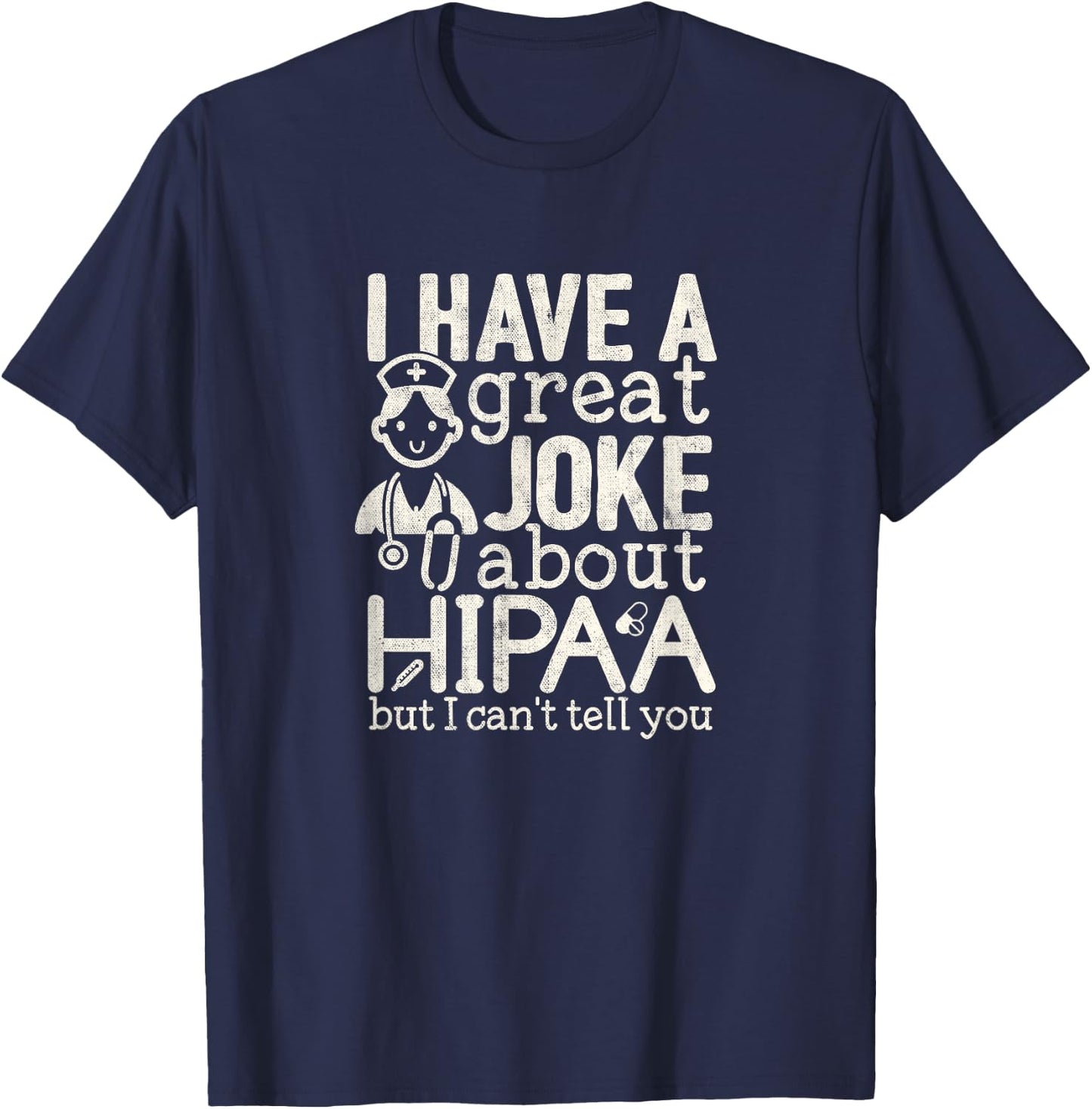 Funny Nursing Nurse T shirt Joke about HIPAA T-Shirt - T-Shirt | Navy