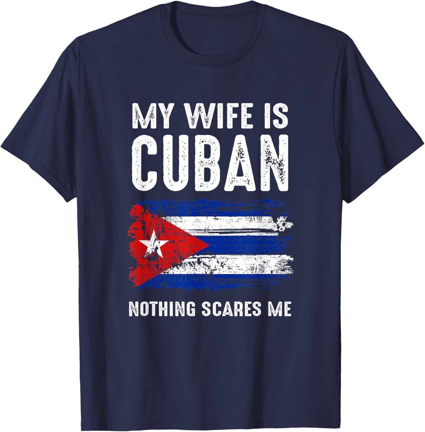 My Wife Is Cuban Nothing Scare Me Cuba Heritage Roots Pride T-Shirt - T-Shirt | Navy