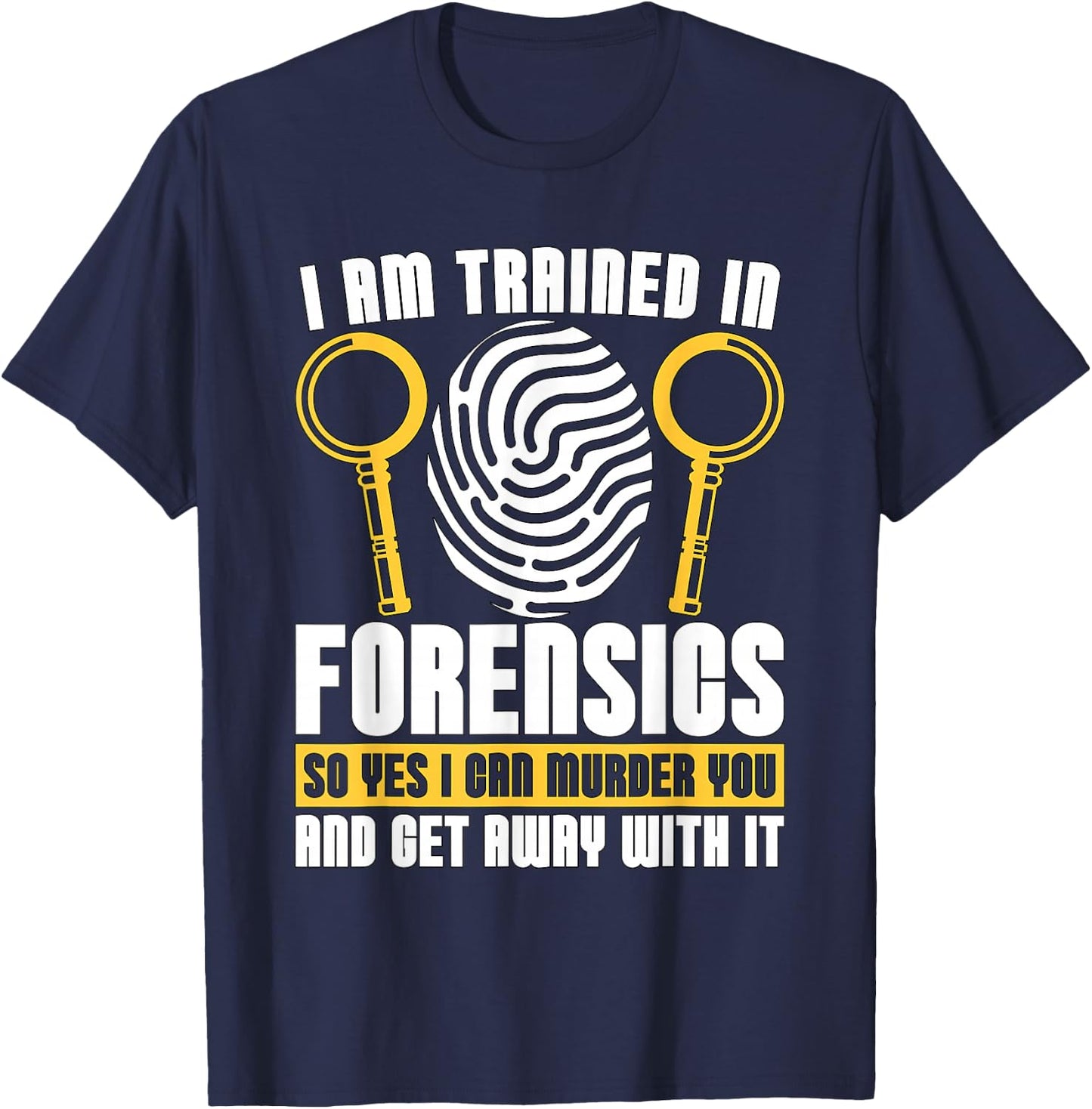 I Am Trained In Forensics Crime Scene Forensic Scientist CSI T-Shirt - T-Shirt | Navy