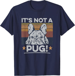 It's not a pug! Quote for a Frenchie Owner T-Shirt - T-Shirt | Navy