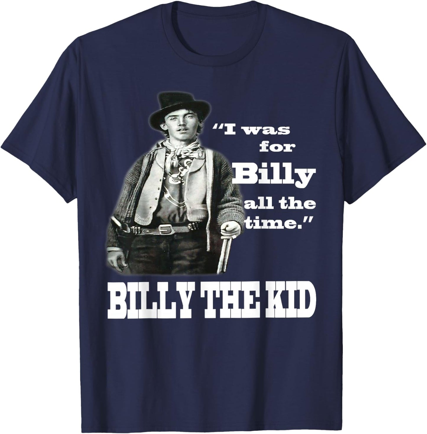 I Was For Billy All The Time - Billy the Kid T-Shirt - T-Shirt | Navy