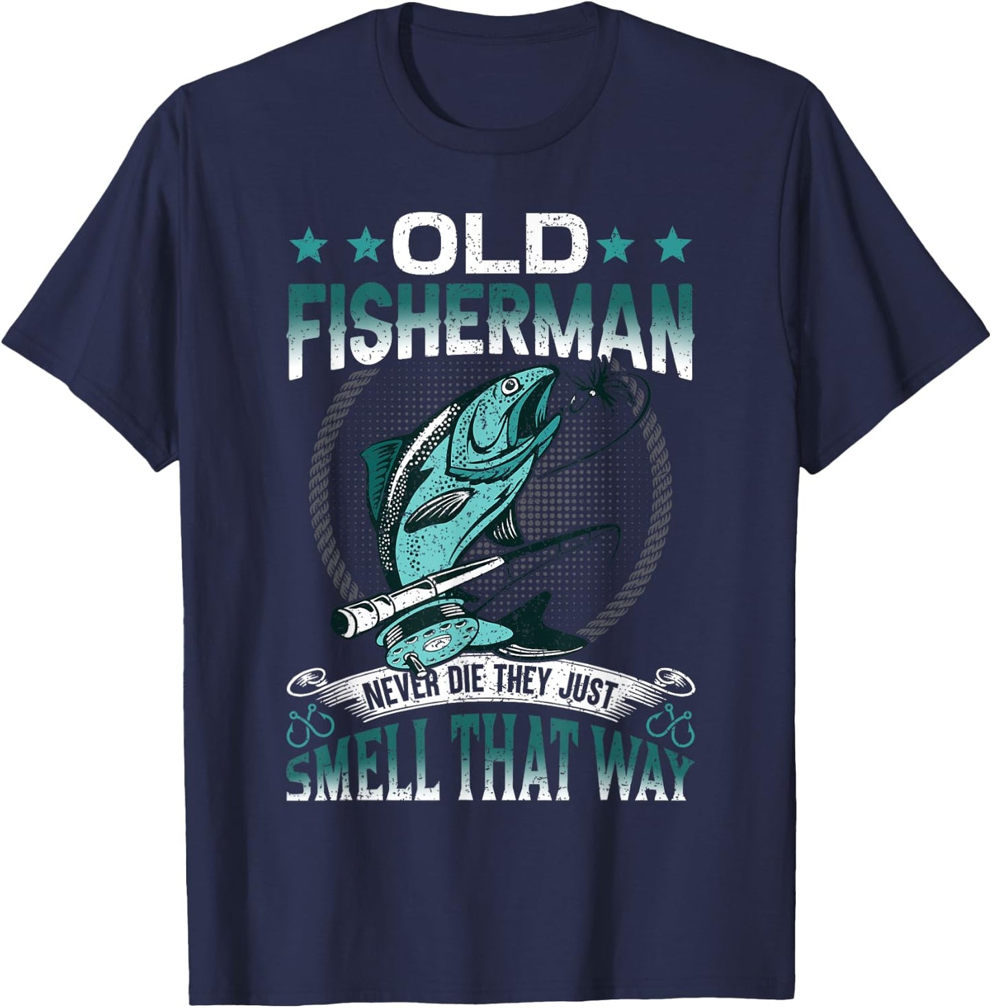 Old Fisherman Never Die They Just Smell That Way T-Shirt - T-Shirt | Navy