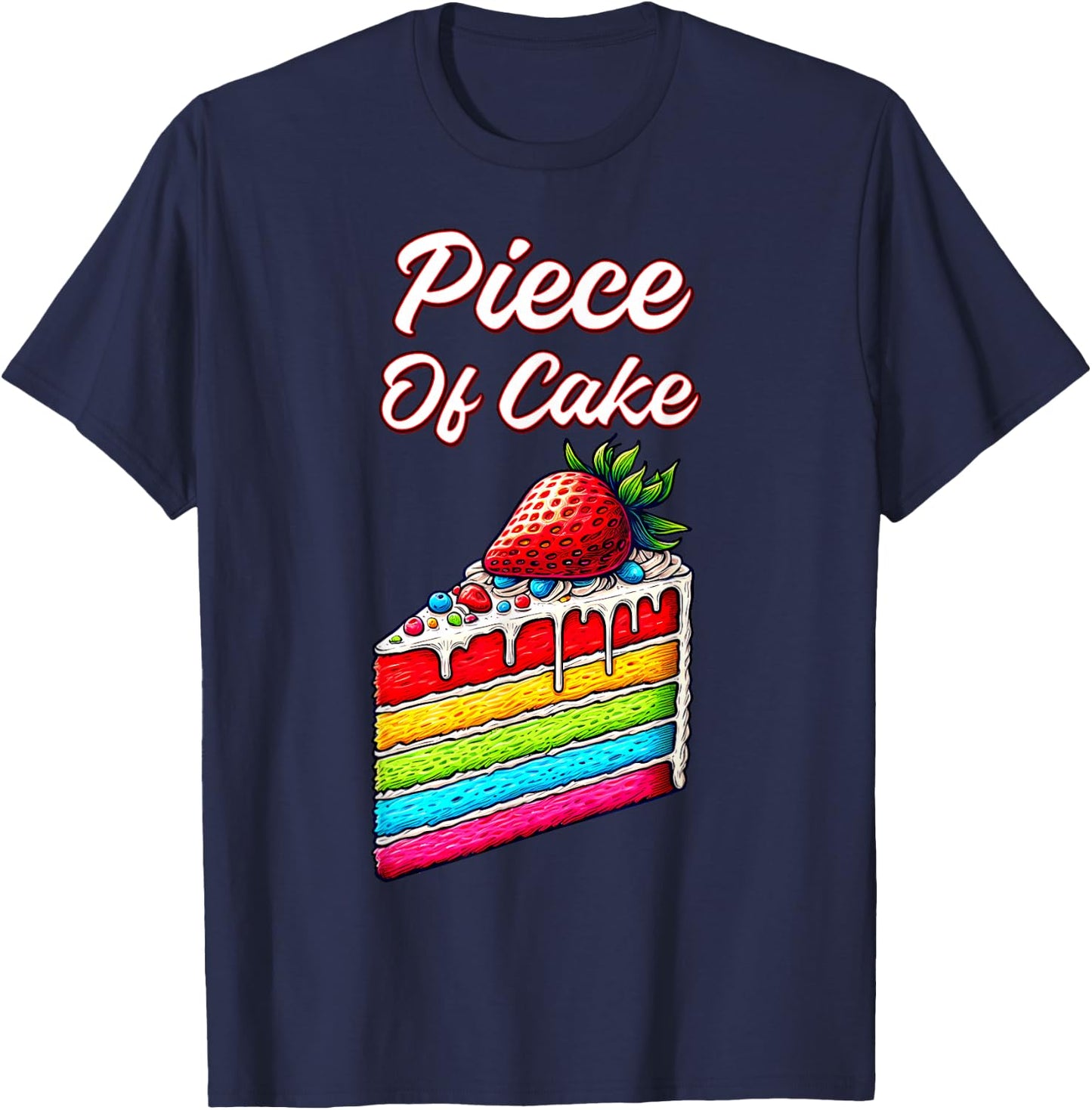 Piece of Cake strawberry Foodie Idiom Slice of Rainbow Cake T-Shirt - T-Shirt | Navy