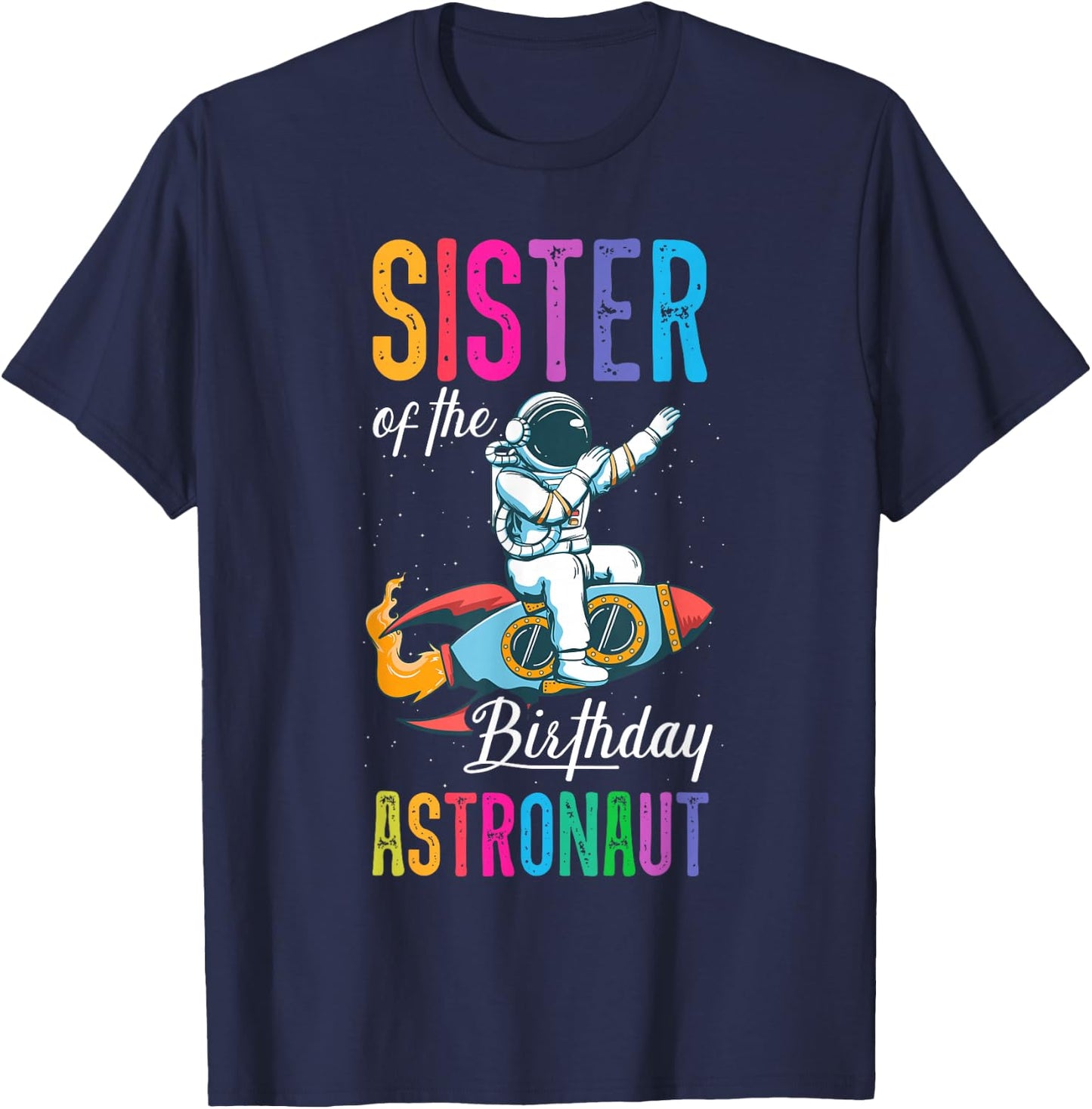 Sister Of The Birthday Astronaut Space Bday Party T-Shirt - T-Shirt | Navy