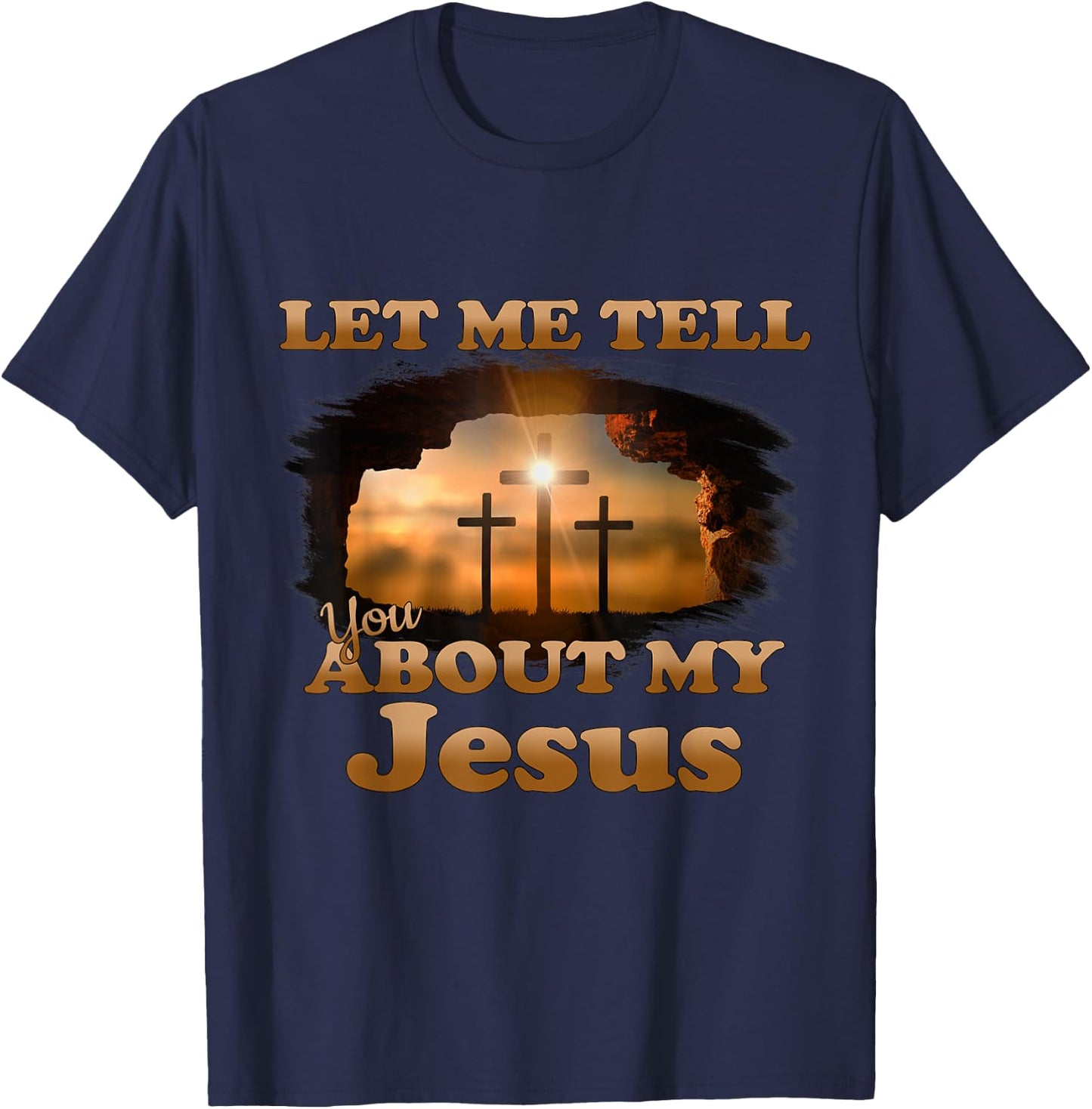 Let Me Tell You About My Jesus Men Women Christian Bible God T-Shirt - T-Shirt | Navy