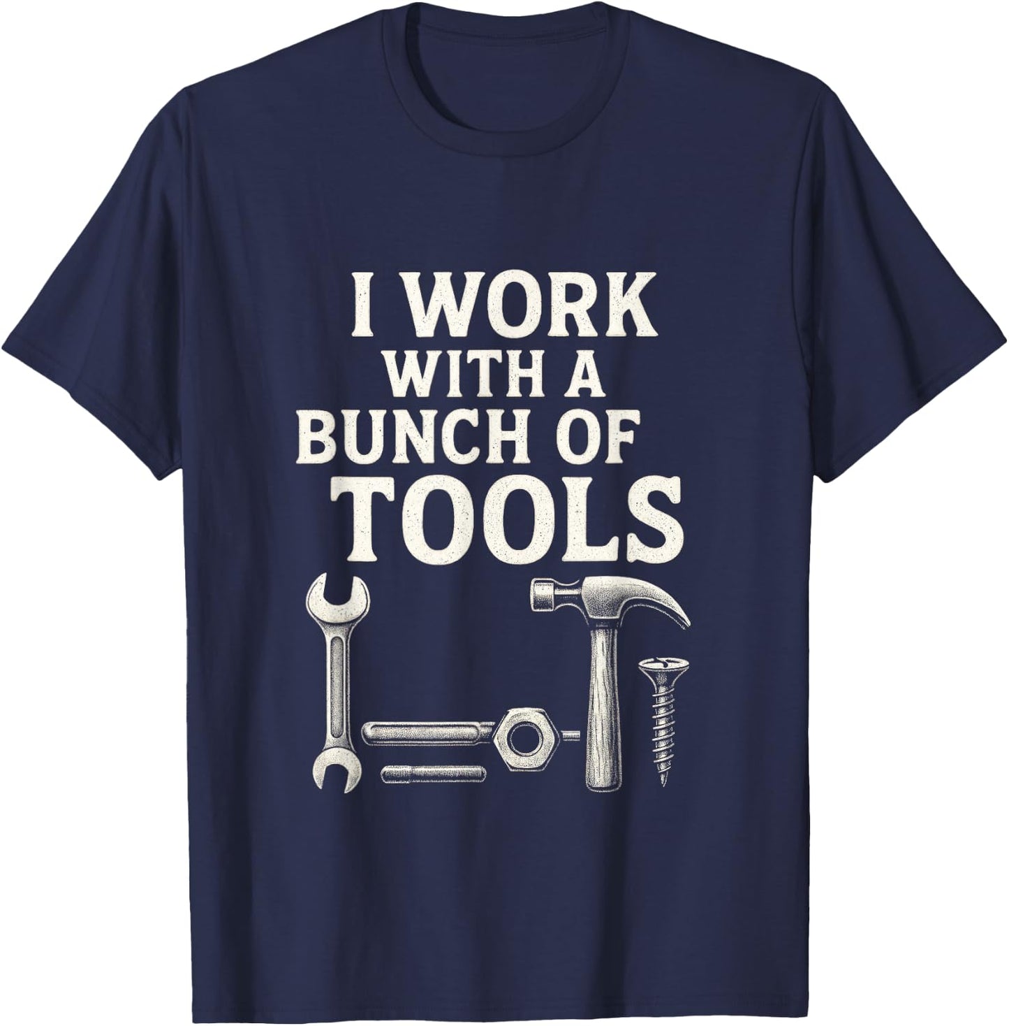 I Work with a Bunch of Tools - Funny Contractor T-Shirt - T-Shirt | Navy