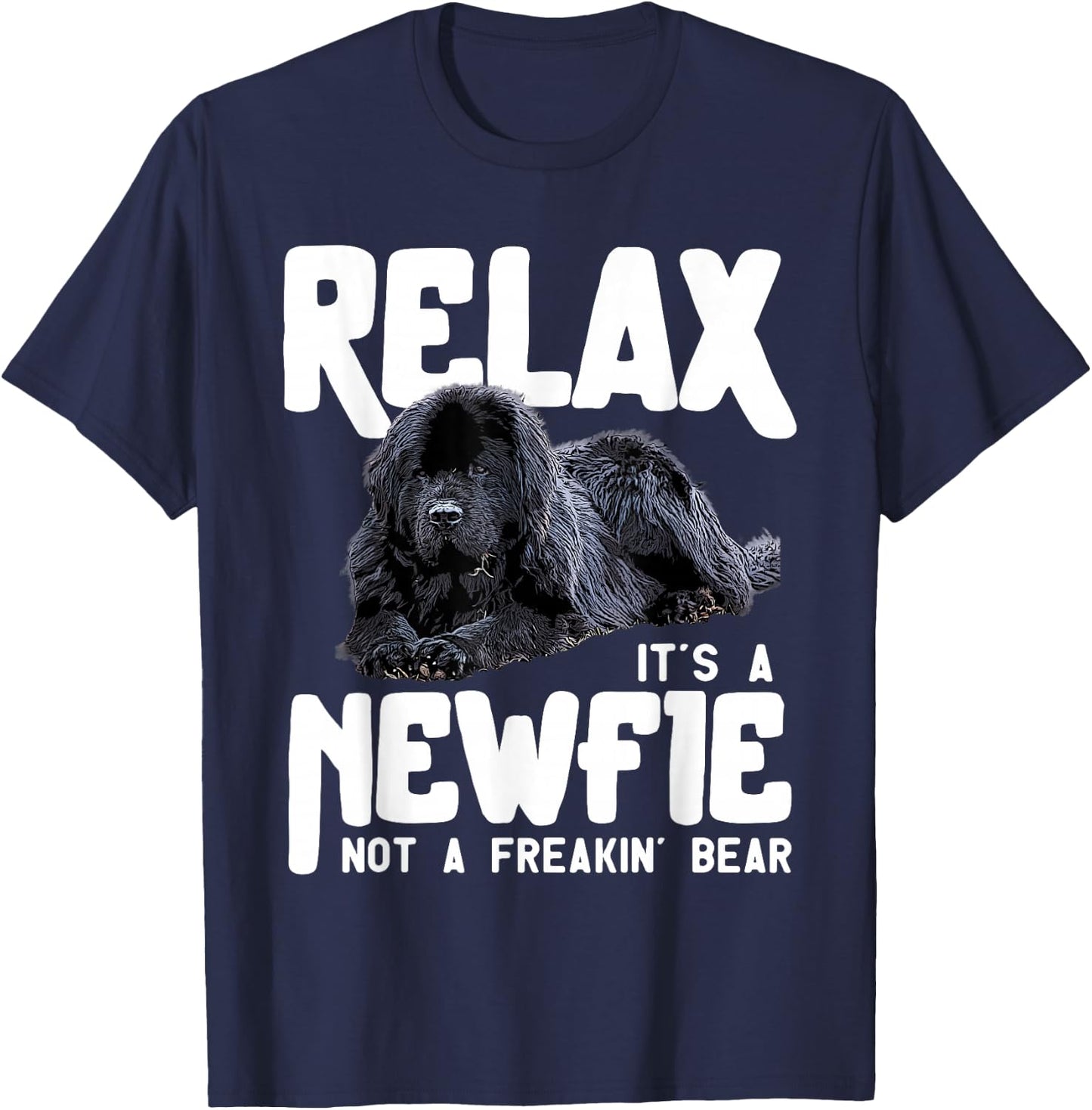 Relax It's A Newfie Not A Freakin' Bear - Newfoundland Dog T-Shirt - T-Shirt | Navy