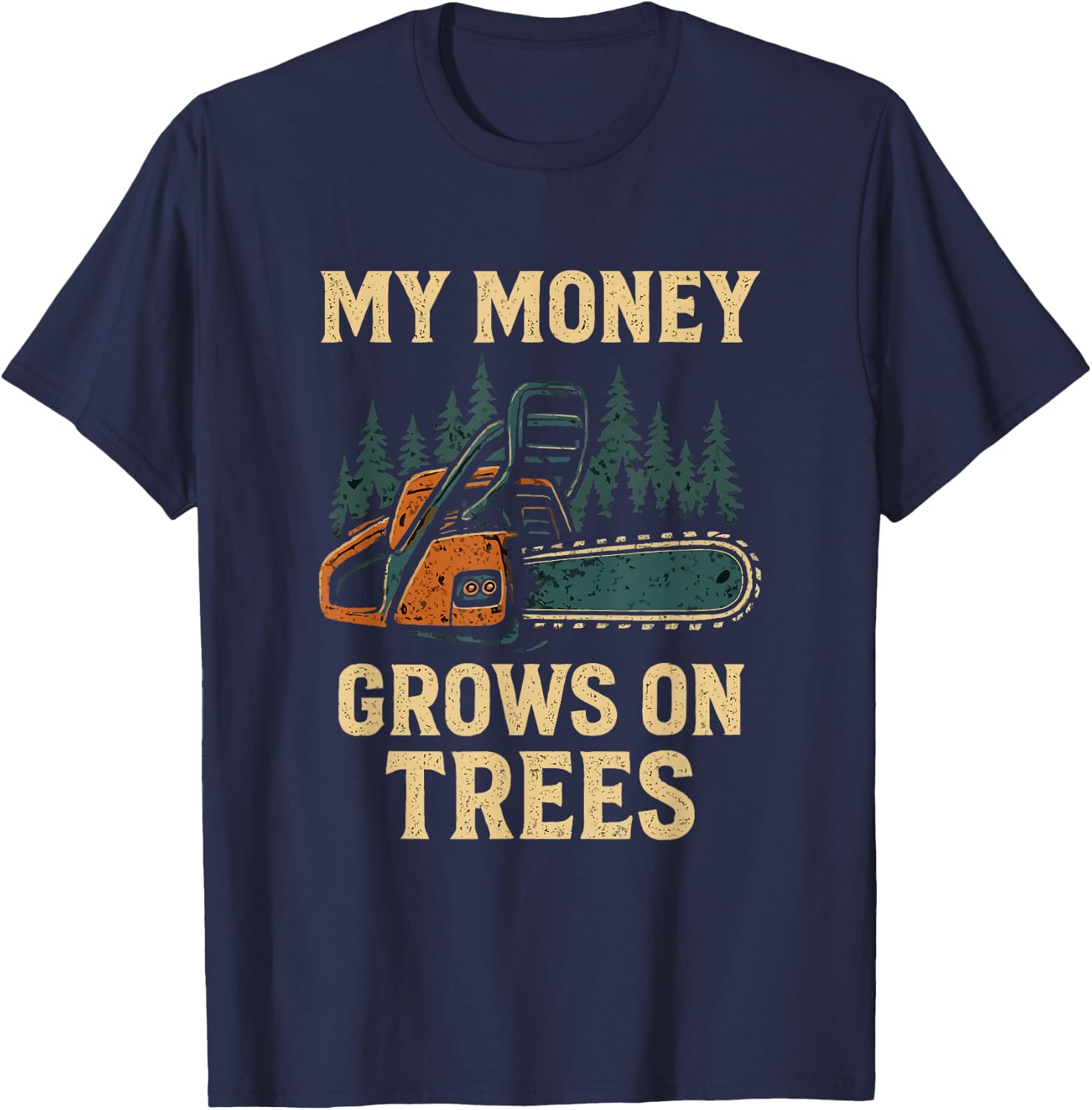 My Money Grows On Trees Arborist Woodworker Chainsaw Dad Men T-Shirt - T-Shirt | Navy