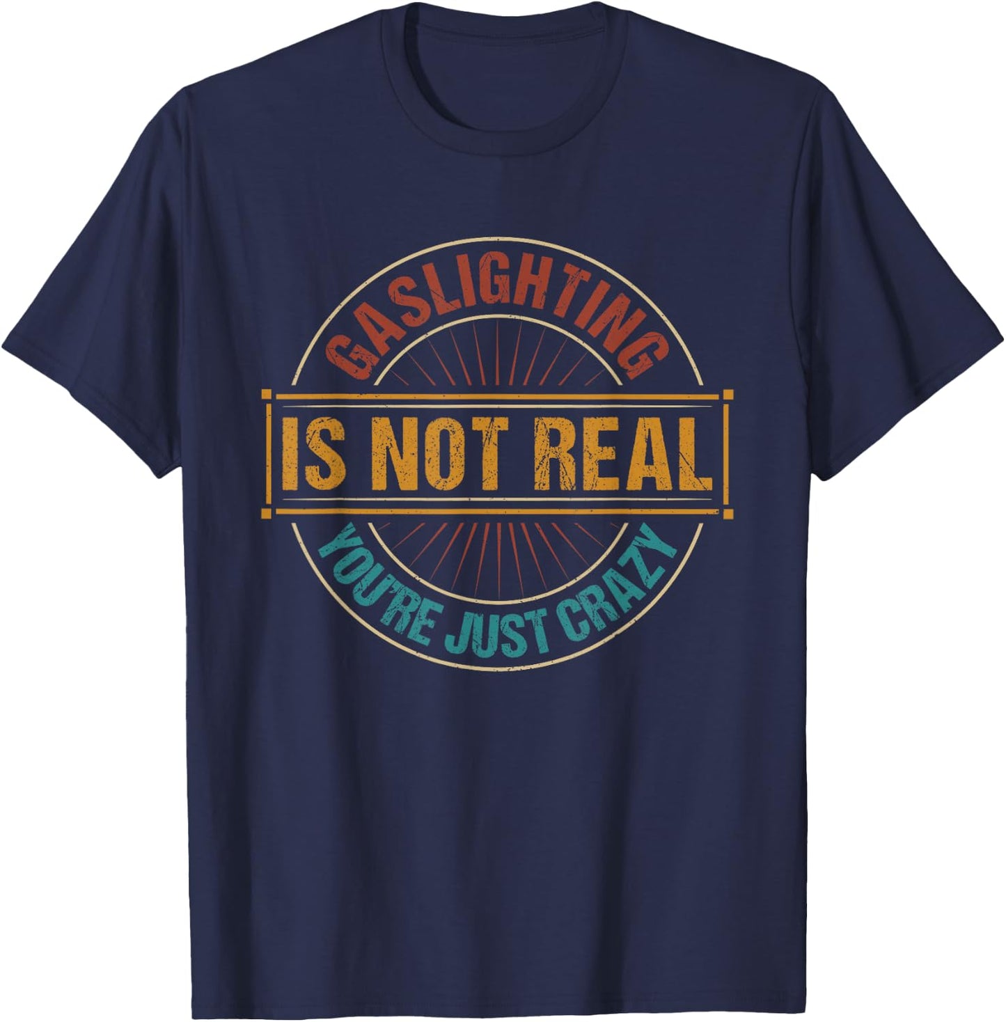 Gaslighting is not real you're just crazy - gas lighting T-Shirt - T-Shirt | Navy