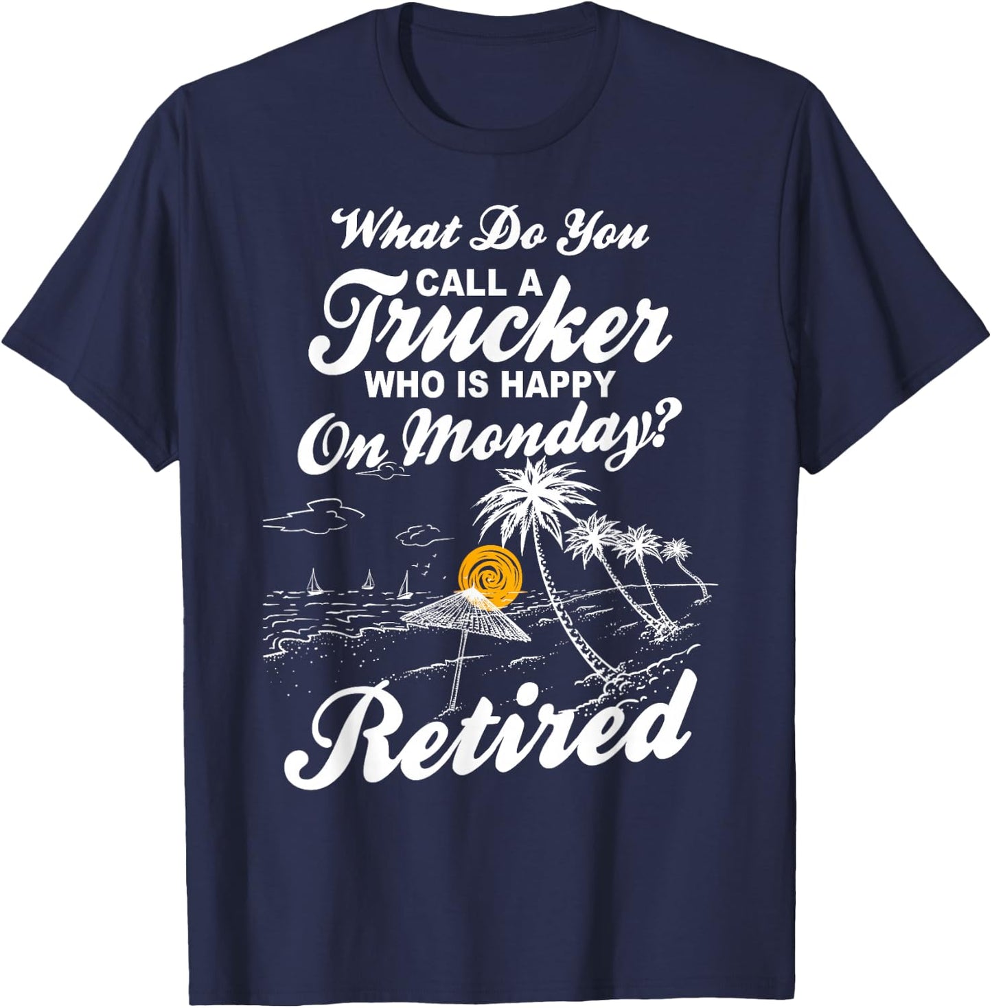 Funny Retirement Saying - Retired Truck Driver T-Shirt - T-Shirt | Navy