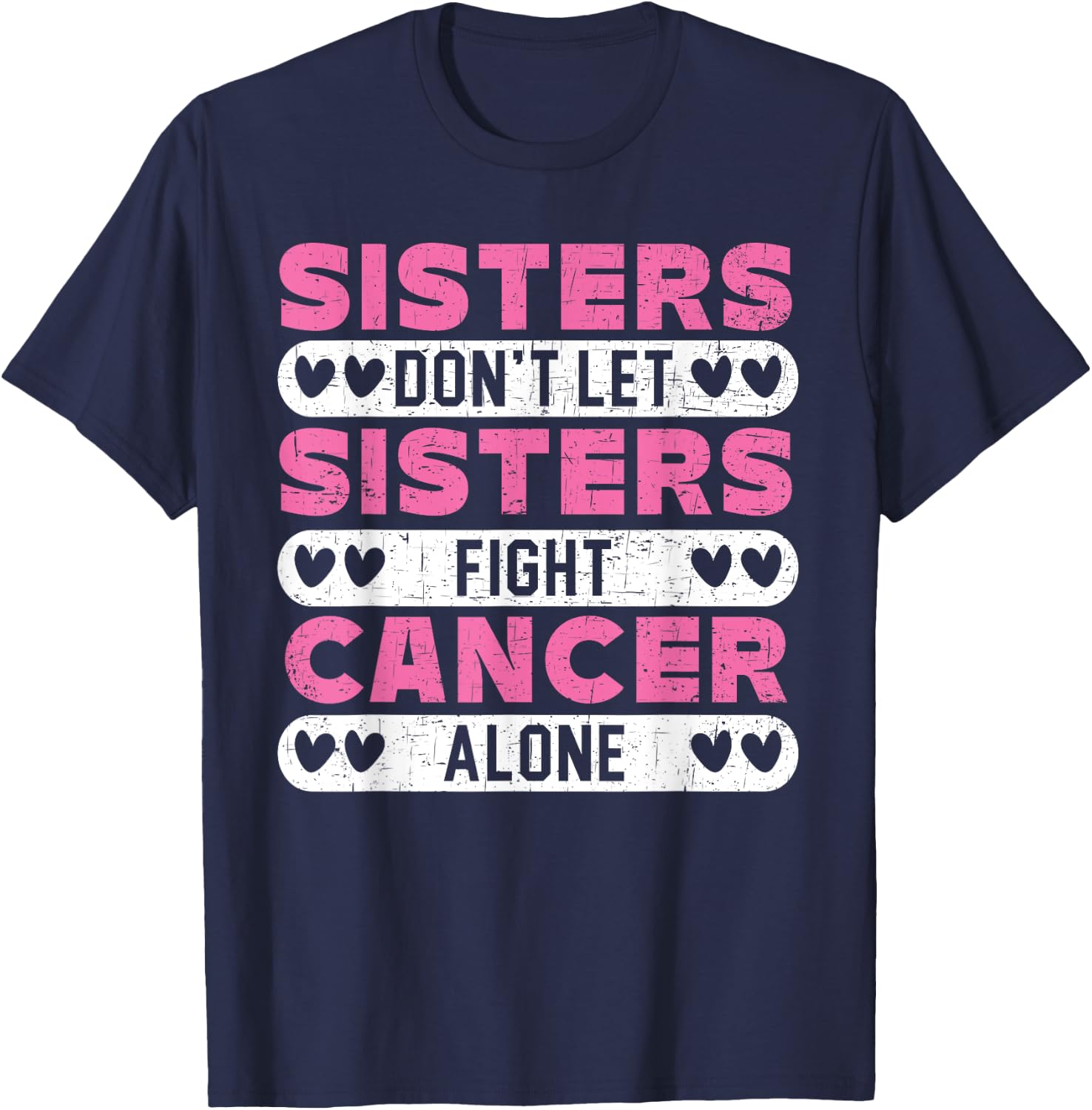 Sisters Don't Let Sisters Fight Cancer Alone Breast Cancer T-Shirt - T-Shirt | Navy