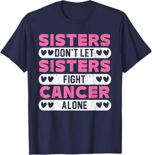 Sisters Don't Let Sisters Fight Cancer Alone Breast Cancer T-Shirt - T-Shirt | Navy