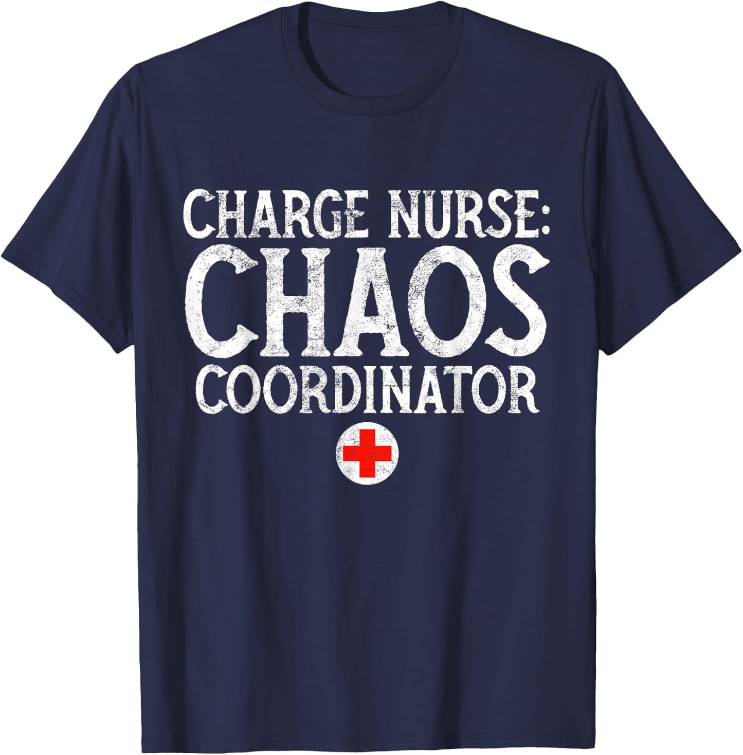Charge Nurse Chaos Coordinator Funny RN Nurse Gift T-Shirt - T-Shirt | Navy