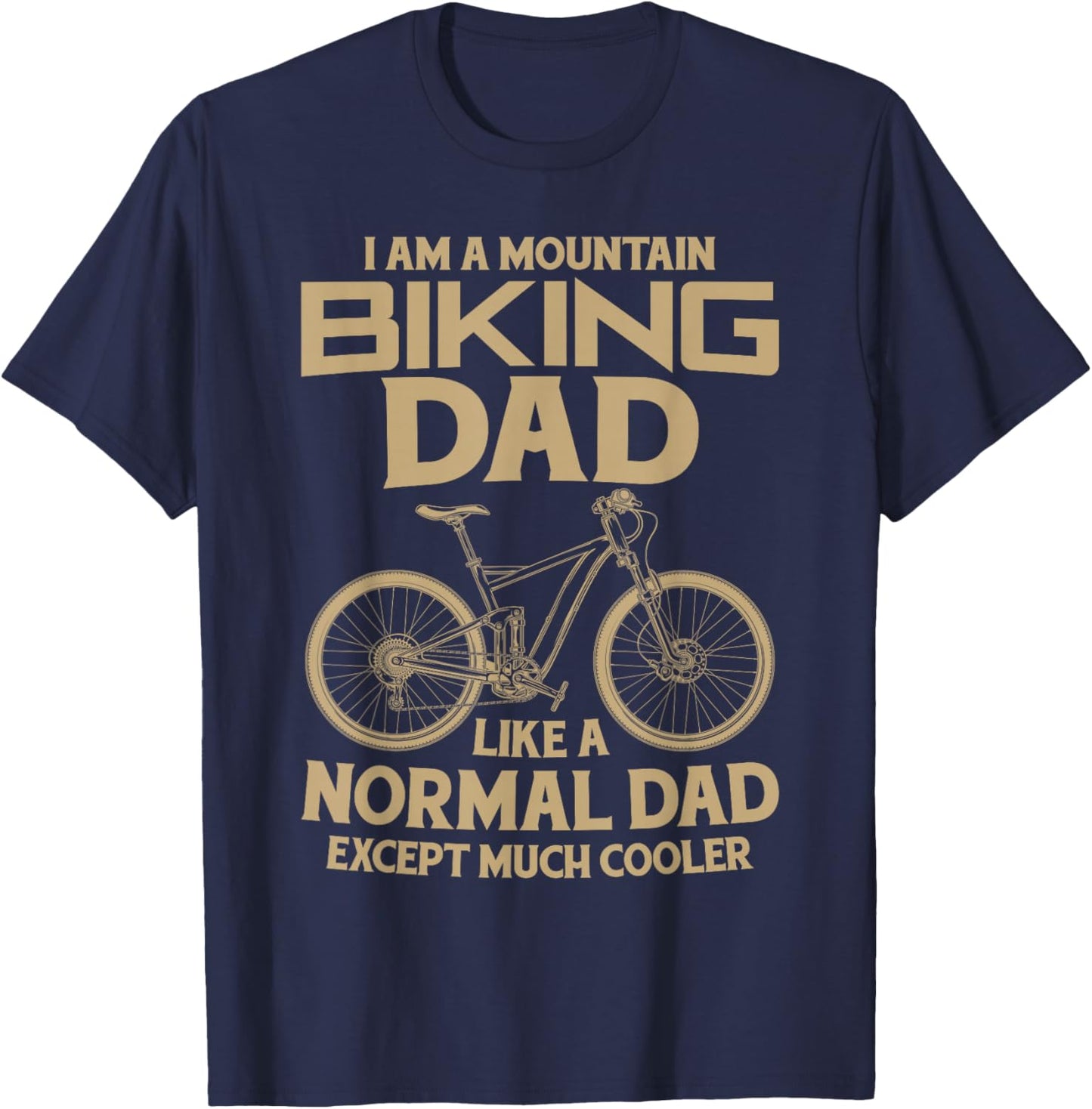 I Am A Mountain Biking Dad Funny Fathers Day Cyclist Gift T-Shirt - T-Shirt | Navy