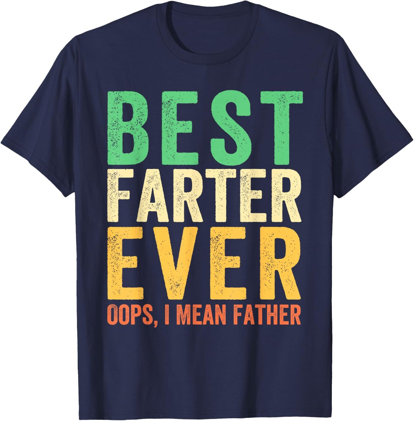 Best Farter Ever. Oops, I Mean Father Funny Dad Father's Day T-Shirt - T-Shirt | Navy