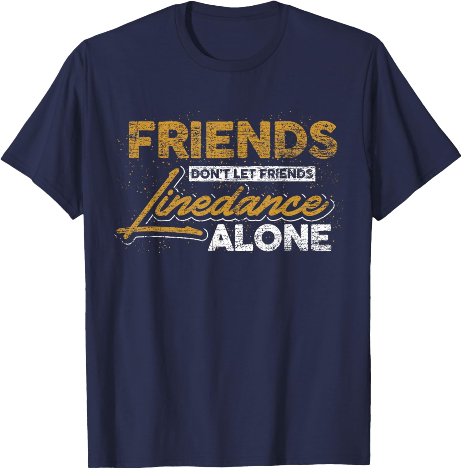 Friends don't leave their friends alone at linedance T-Shirt - T-Shirt | Navy