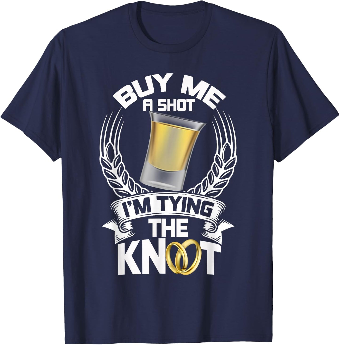 Buy Me a Shot I'm Tying the Knot Bachelor T Shirt T-Shirt - T-Shirt | Navy