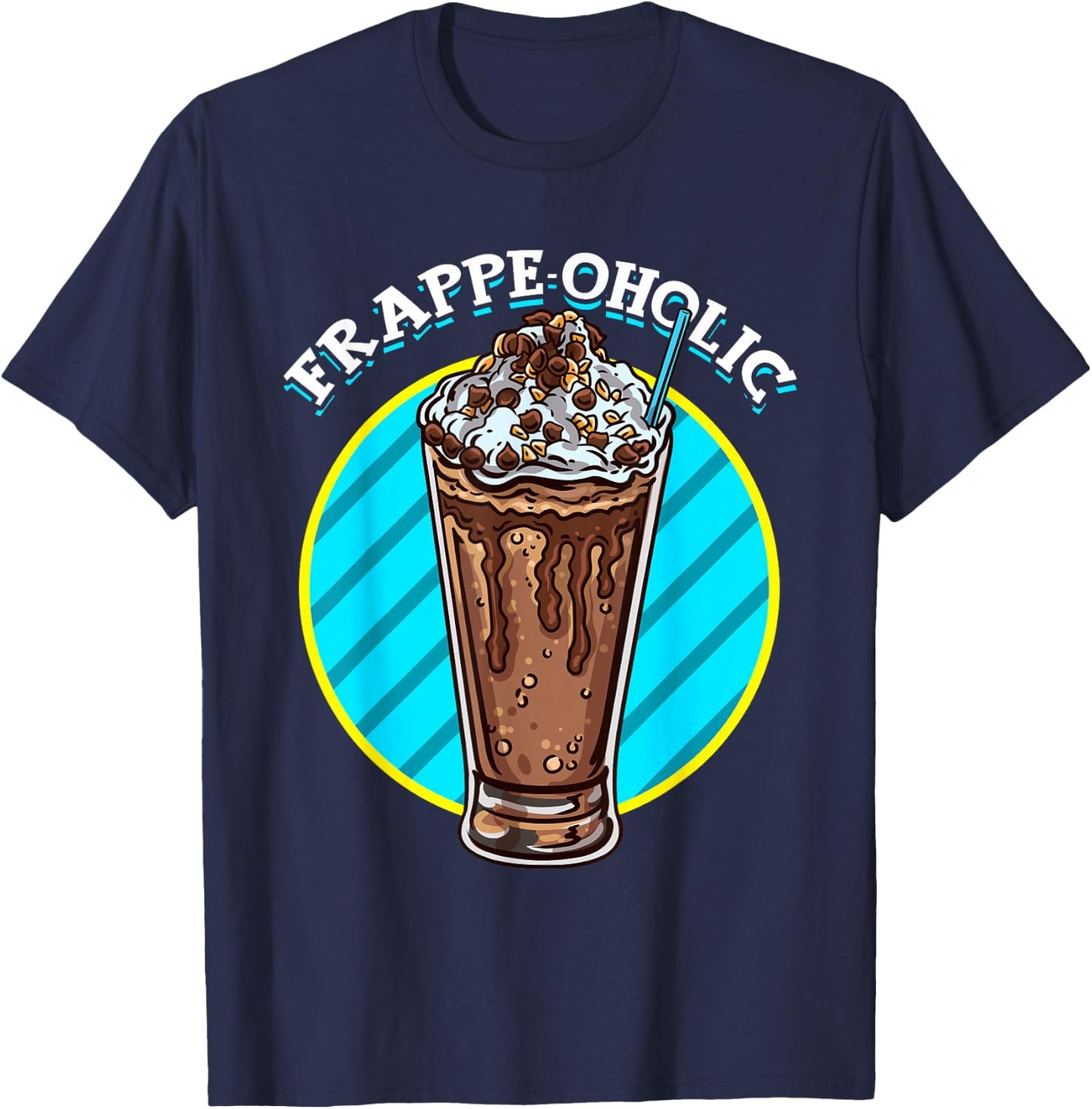 Mocha Frappe Funny Frappe-oholic Addiction Coffee Caffeine T-Shirt - T-Shirt | Navy