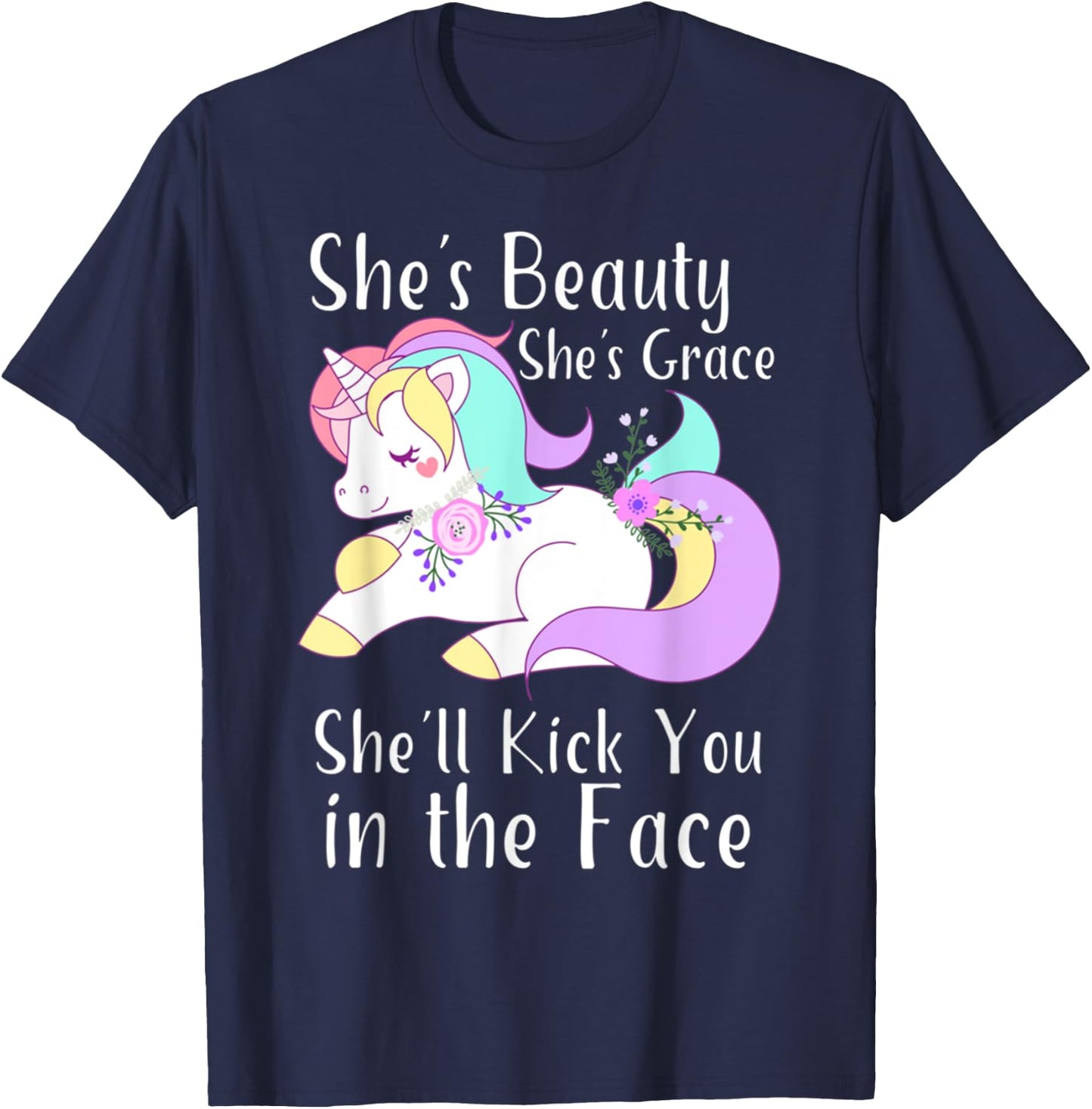 She Is Beauty Grace She'll Kick You in the Face Cute Unicorn T-Shirt - T-Shirt | Navy