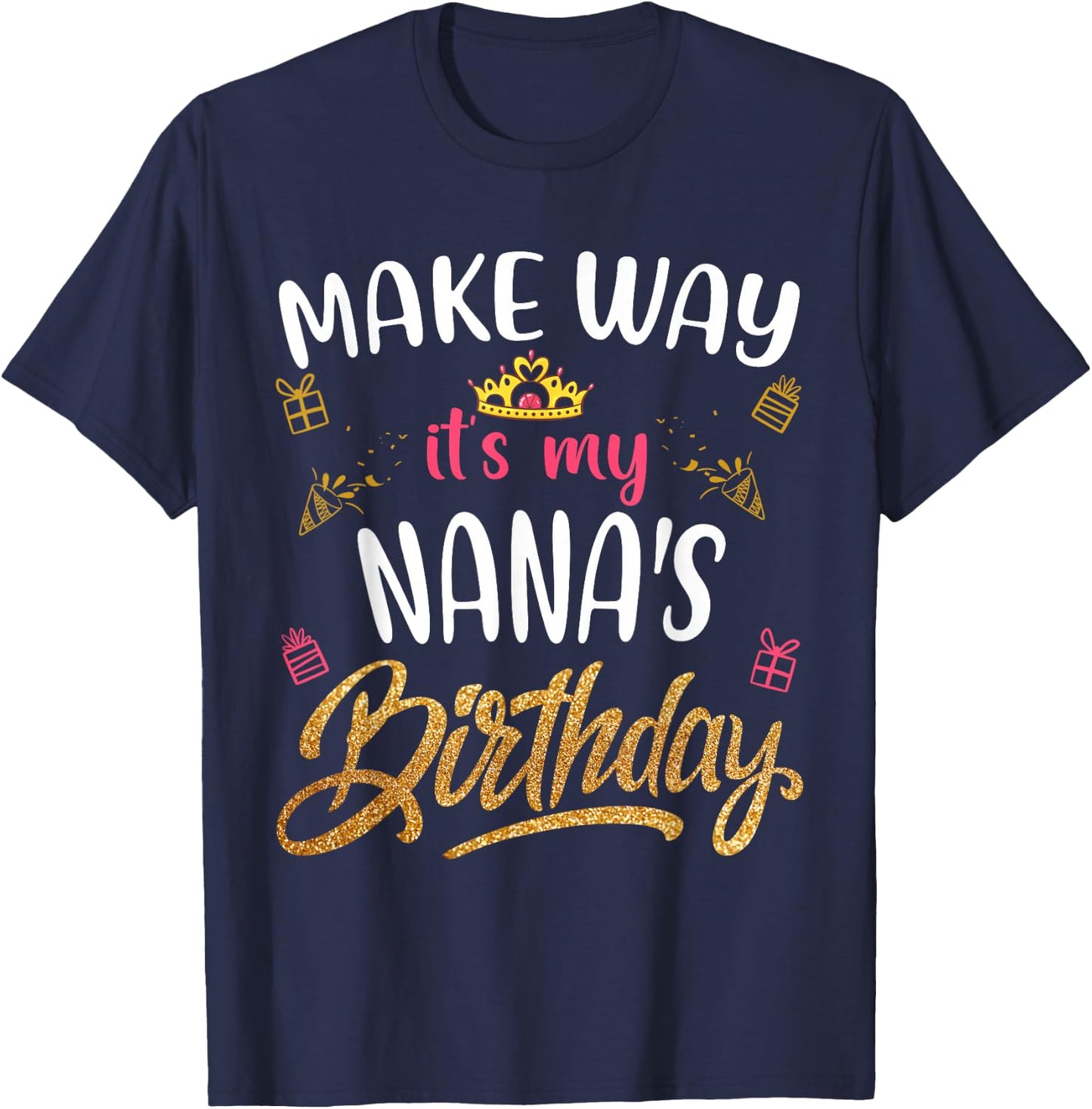 Birthday grandma family Make way it's my Nana's birthday T-Shirt - T-Shirt | Navy