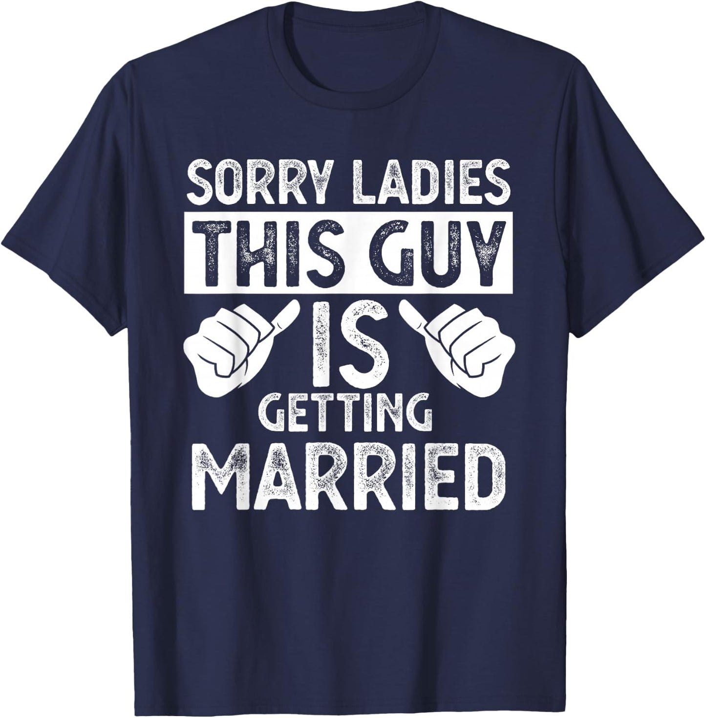 Sorry Ladies This Guy Is Getting Married T-Shirt - T-Shirt | Navy