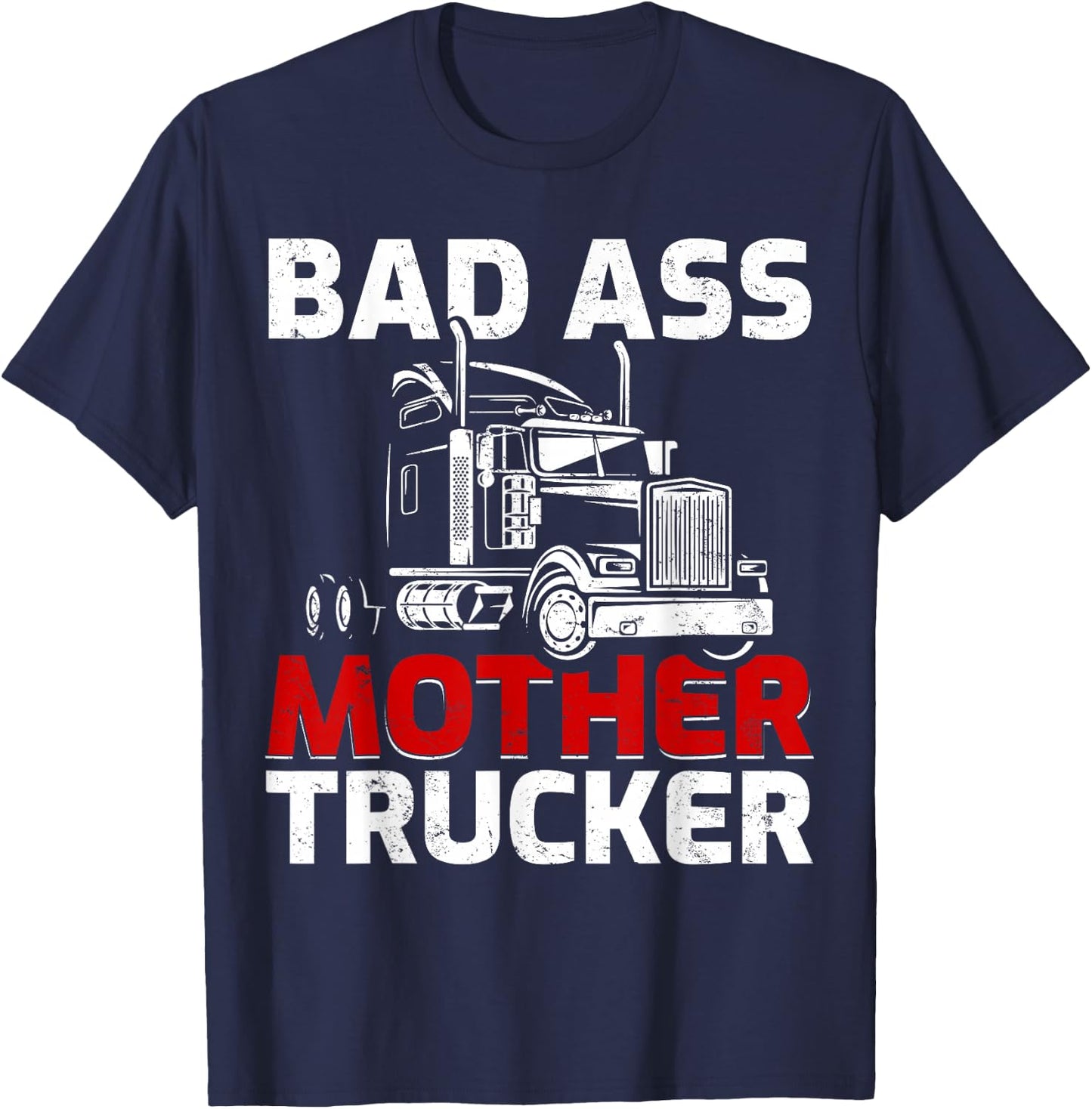Funny Truck Driving Badass Mother Trucker T-Shirt - T-Shirt | Navy