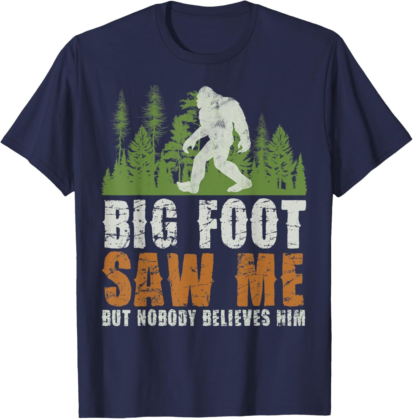 Bigfoot Saw Me But Nobody Believes Him Sasquatch Forest T-Shirt - T-Shirt | Navy