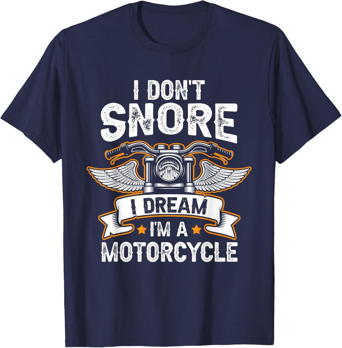 Funny I Don't Snore I Dream I'm A Motorcycle Biker T-Shirt - T-Shirt | Navy