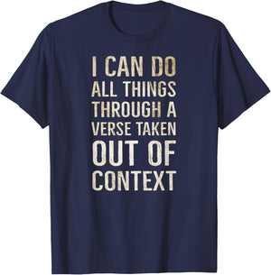 I Can Do All Things Through A Verse Taken Out Of Context T-Shirt - T-Shirt | Navy