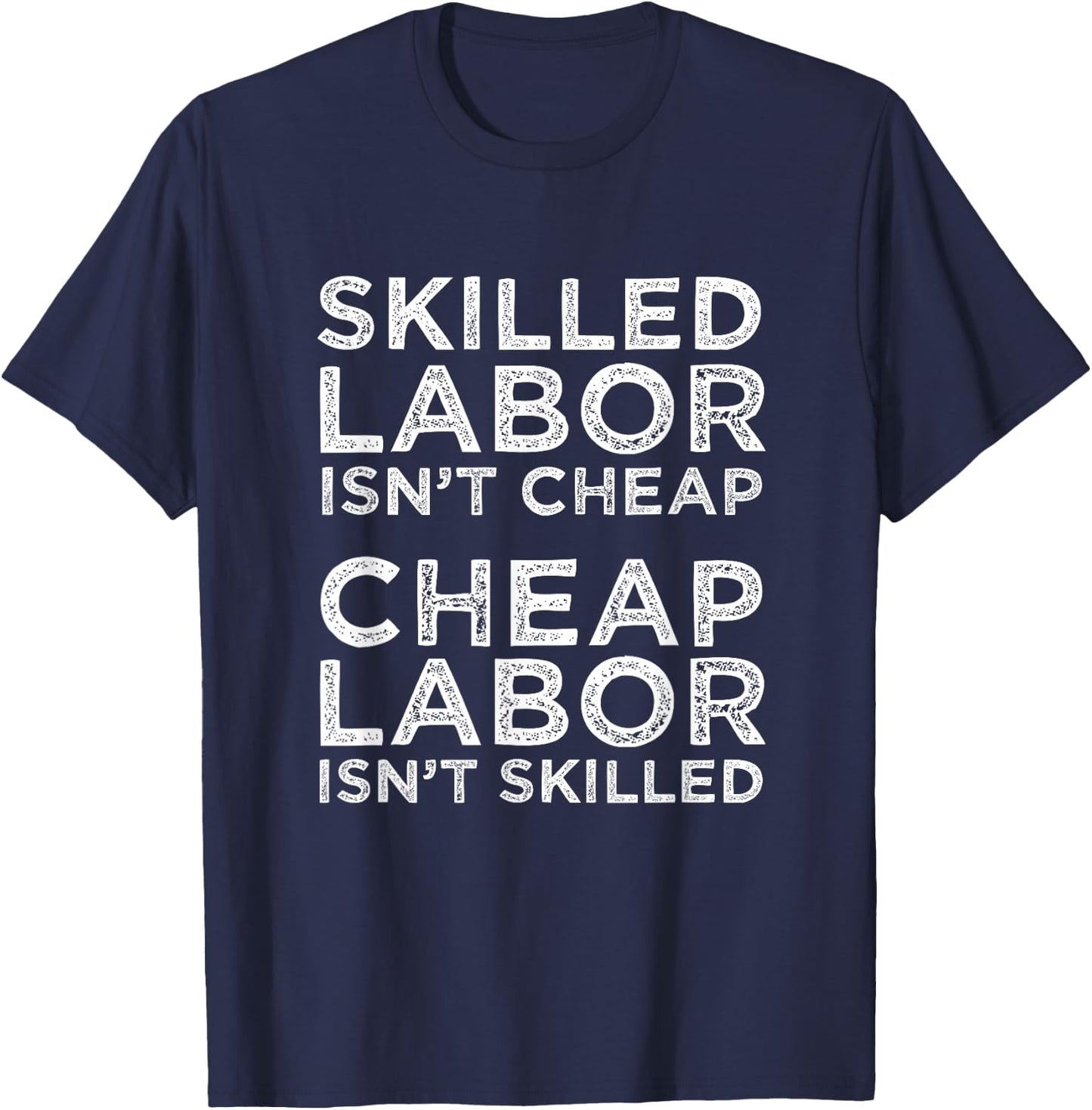 Skilled Labor Isn't Cheap Cheap Labor Isn't Skilled Laborer T-Shirt - T-Shirt | Navy