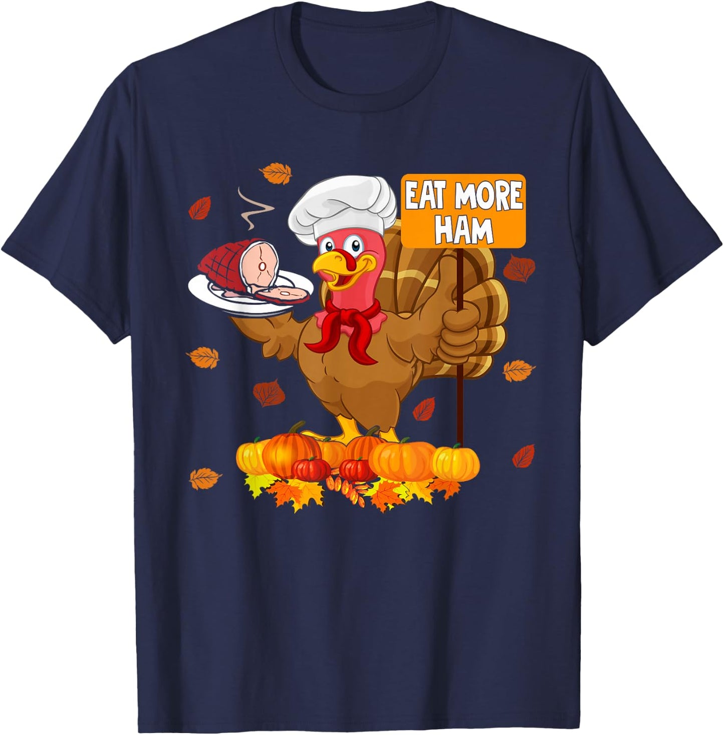 Eat More Ham Funny Thanksgiving Turkey Chef Hamburger Lover T-Shirt - T-Shirt | Navy