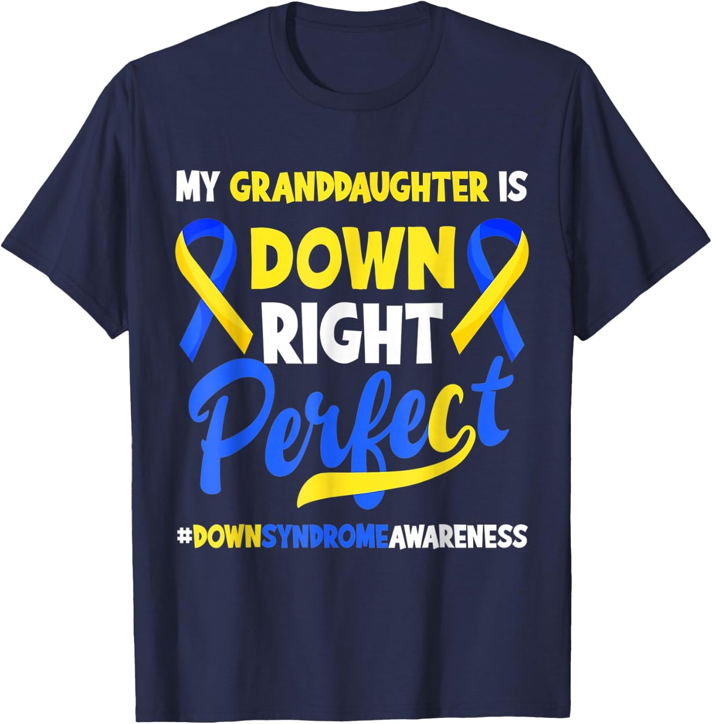 Granddaughter Is Down Right Perfect Down Syndrome Awareness T-Shirt - T-Shirt | Navy