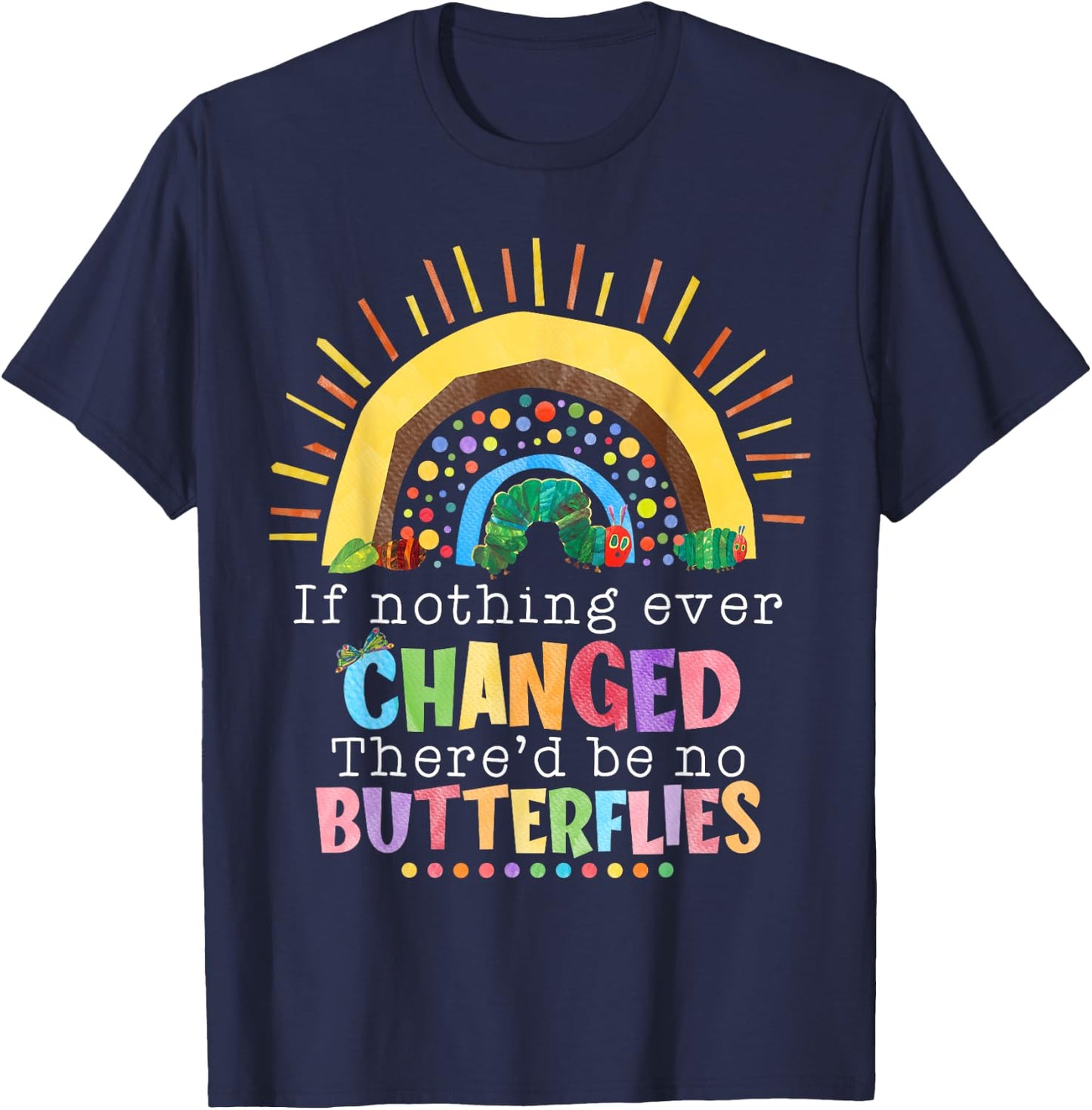 Rainbow If Nothing Ever Changed There'd Be No Butterflies T-Shirt - T-Shirt | Navy