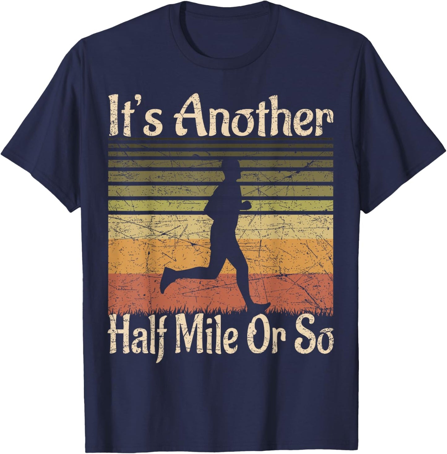 It's Another Half Mile Or So - Funny Outdoor Runner Retro T-Shirt - T-Shirt | Navy