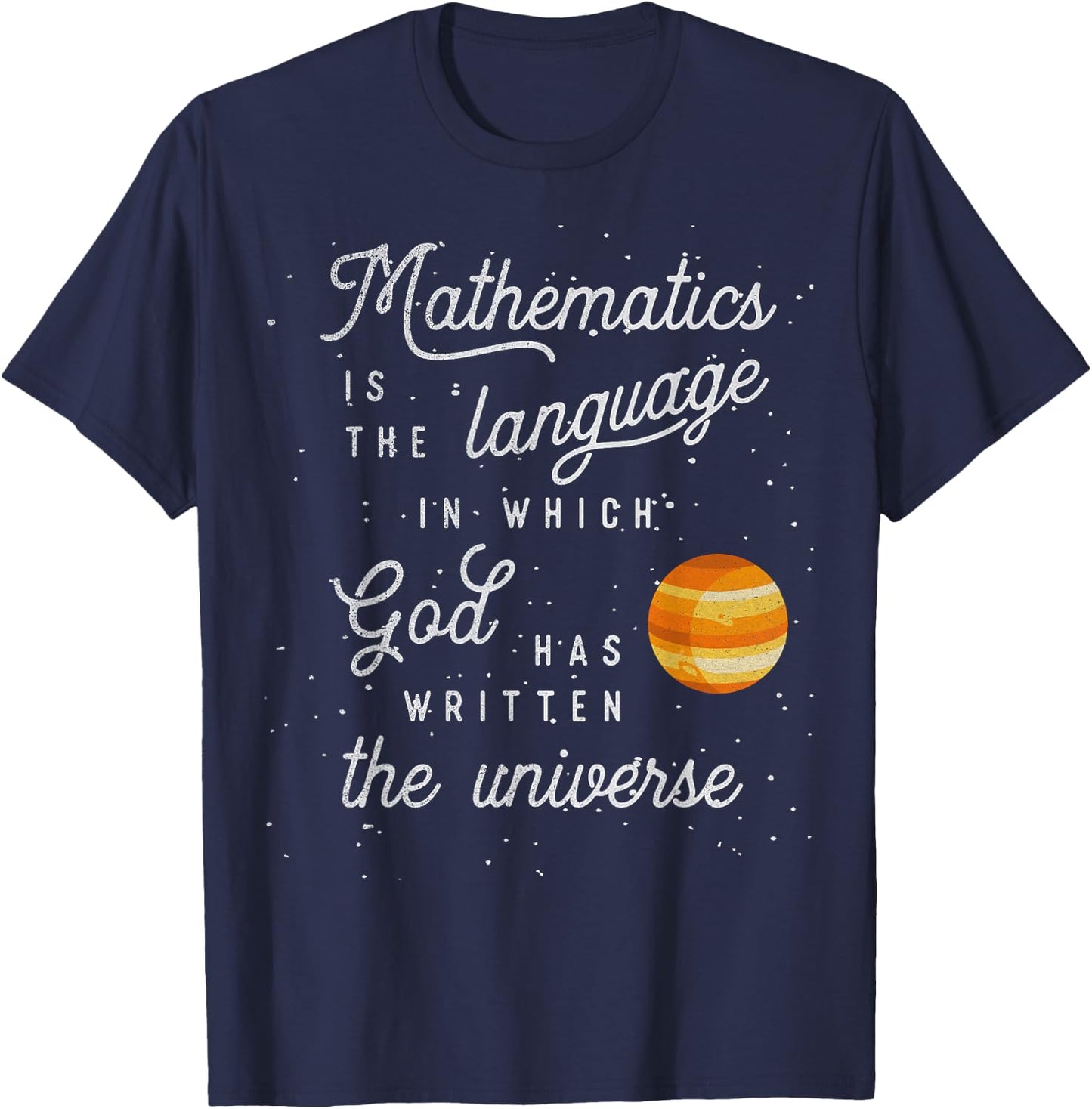 Mathematics the language God has written the universe T-Shirt - T-Shirt | Navy