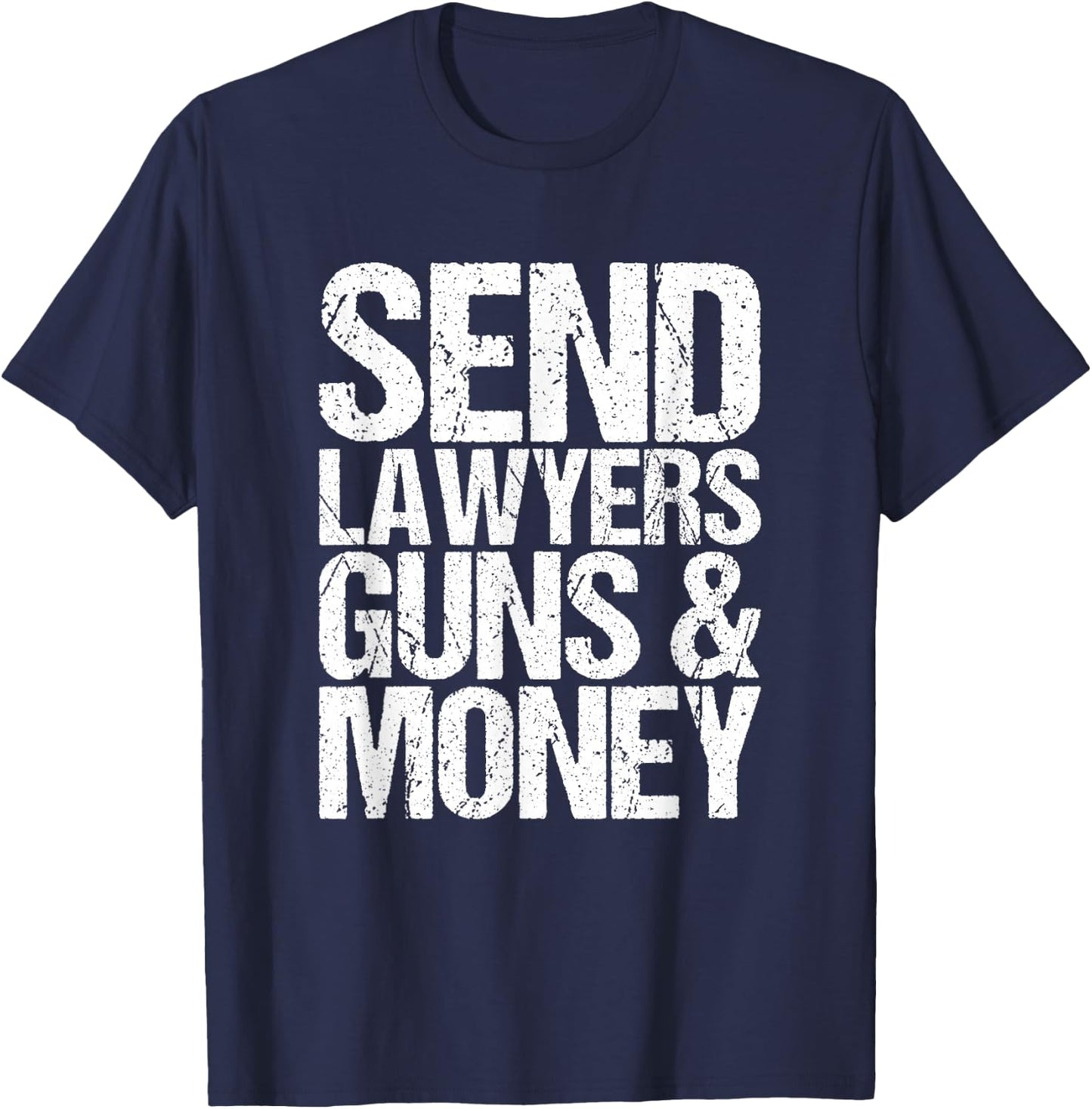 Send lawyers weapons and money. T-Shirt - T-Shirt | Navy