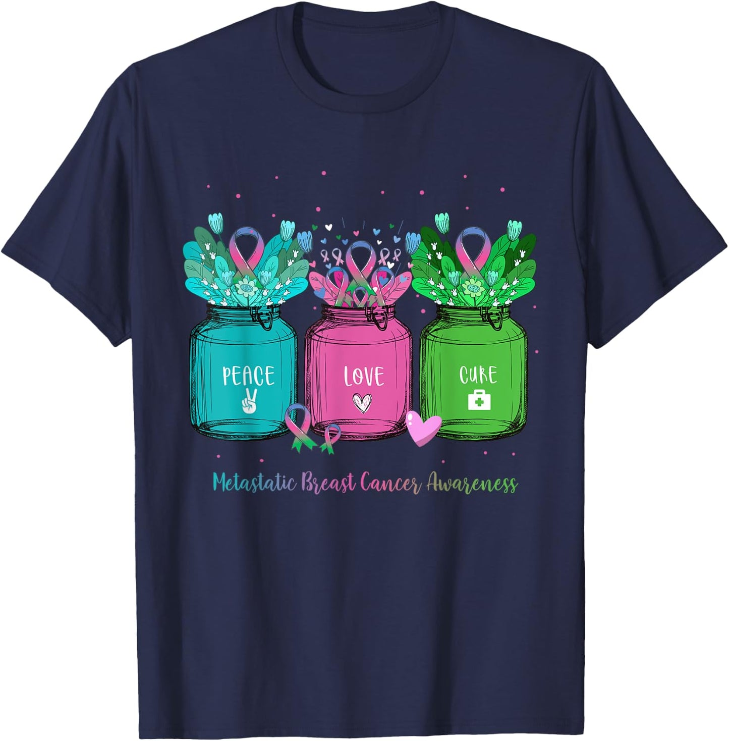 Flower Ribbon Jar Peace Love Cure Metastatic Breast Cancer T-Shirt - T-Shirt | Navy
